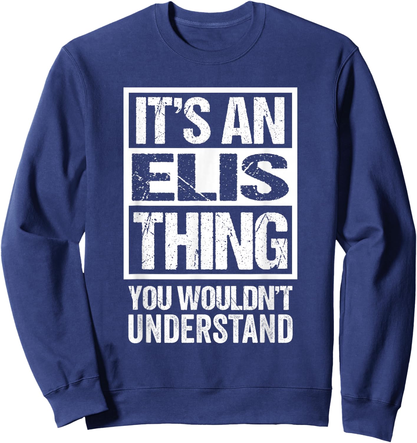 It's An Elis Thing You Wouldn't Understand First Name Sweatshirt - Sweatshirt | Navy