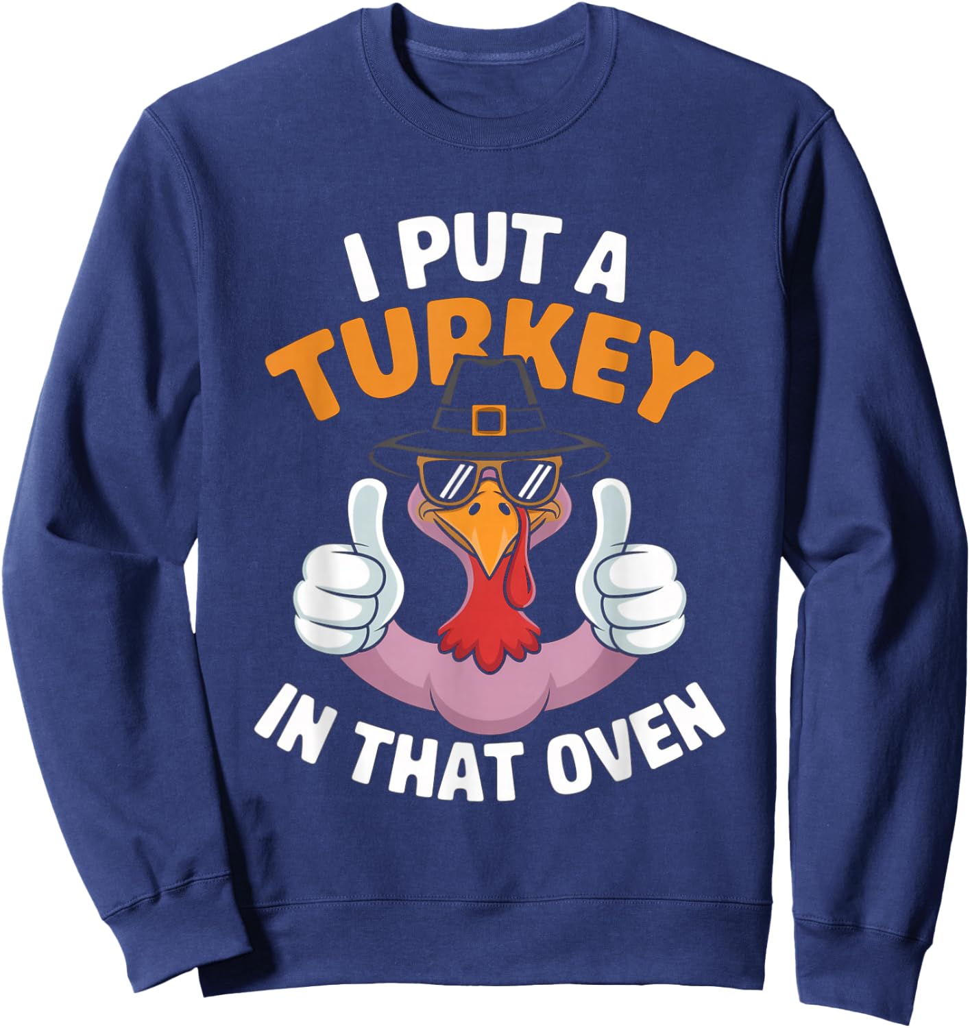 I Put A Turkey In That Oven Pregnant Thanksgiving Sweatshirt - Sweatshirt | Navy
