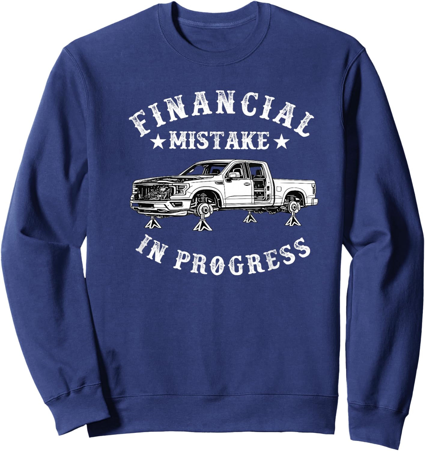 Financial Mistake in Progress Pickup Truck Lover Funny Men Sweatshirt - Sweatshirt | Navy