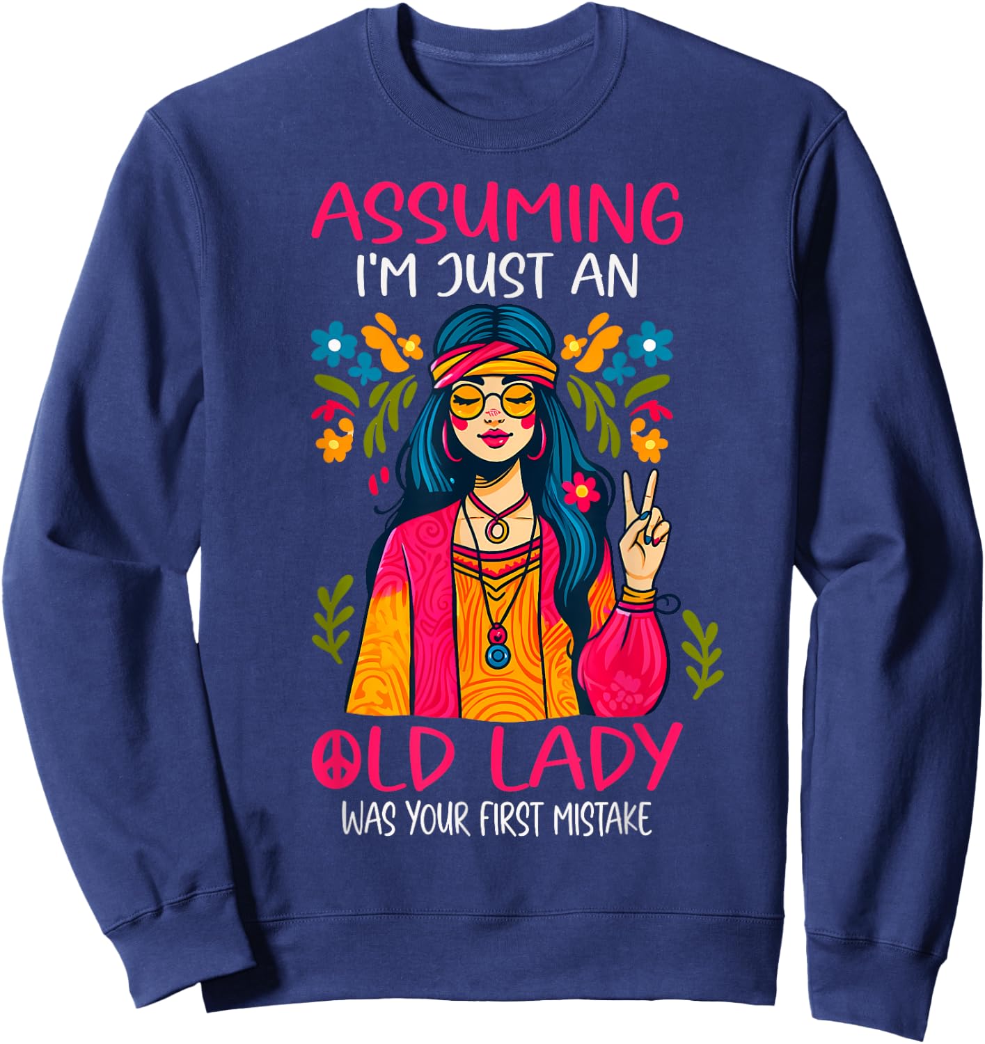 Assuming I'm Just An Old Lady Was Your First Mistake Hippie Sweatshirt - Sweatshirt | Navy