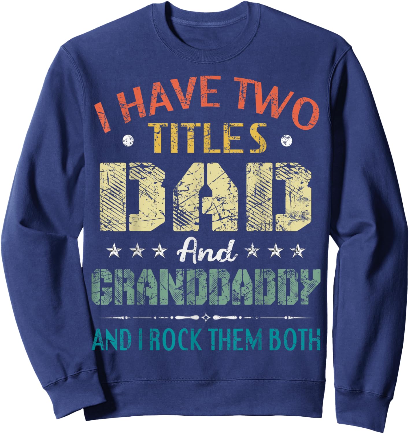 I Have Two Titles Dad And Granddaddy Funny Fathers Day Gift Sweatshirt - Sweatshirt | Navy