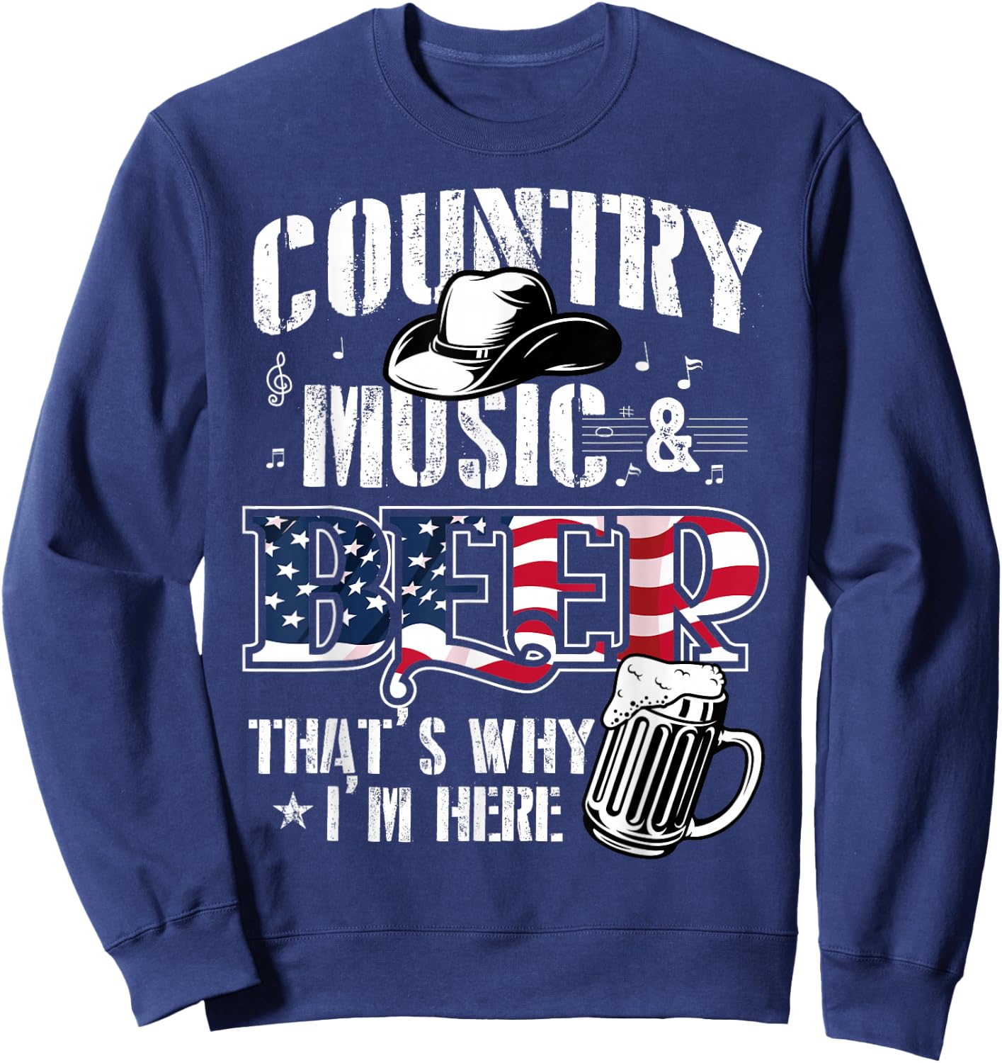 Country Music & Beer That's Why I'm Here Sweatshirt - Sweatshirt | Navy