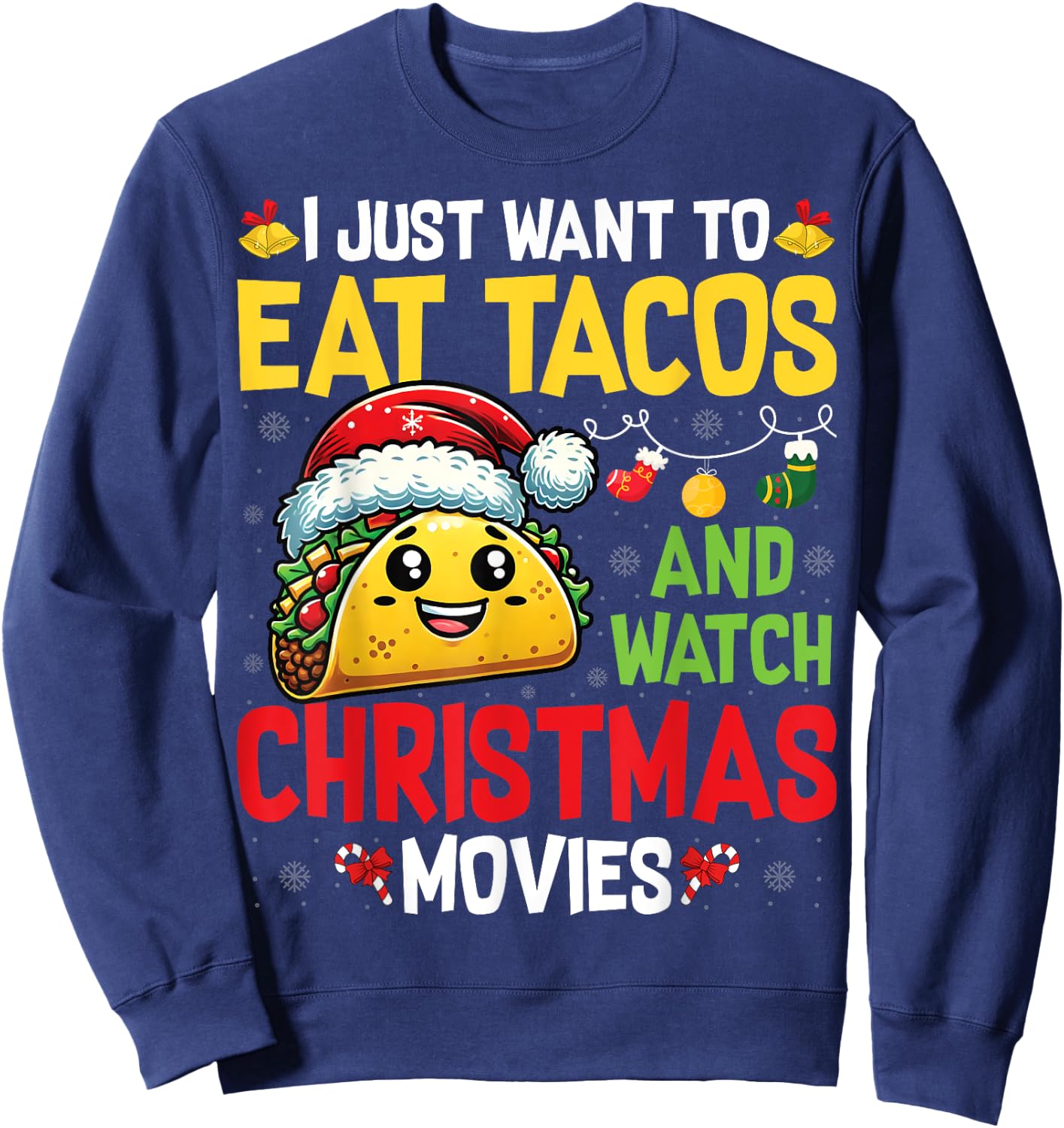I Just Want To Eat Tacos And Watch Christmas Movies Sweatshirt - Sweatshirt | Navy