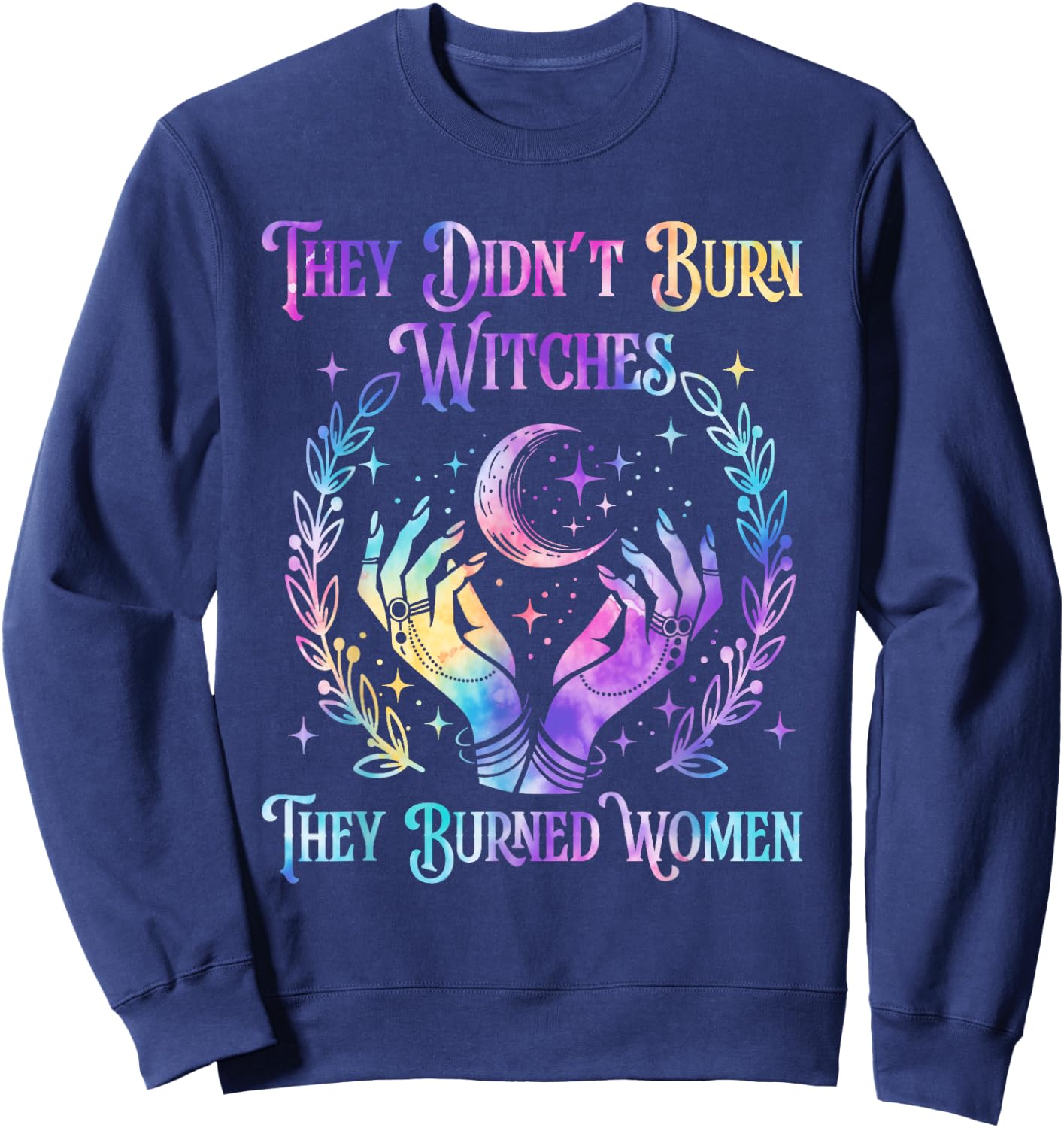 Halloween Tie Dye They Didn't Burn Witches They Burned Women Sweatshirt - Sweatshirt | Navy
