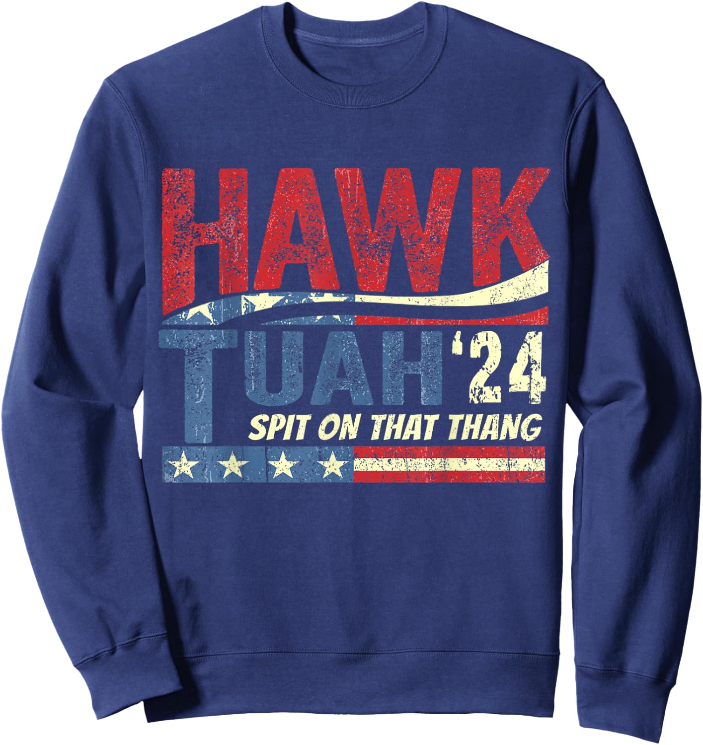 Hawk Tush Spit on that Thang Viral Election Parody Sweatshirt - Sweatshirt | Navy