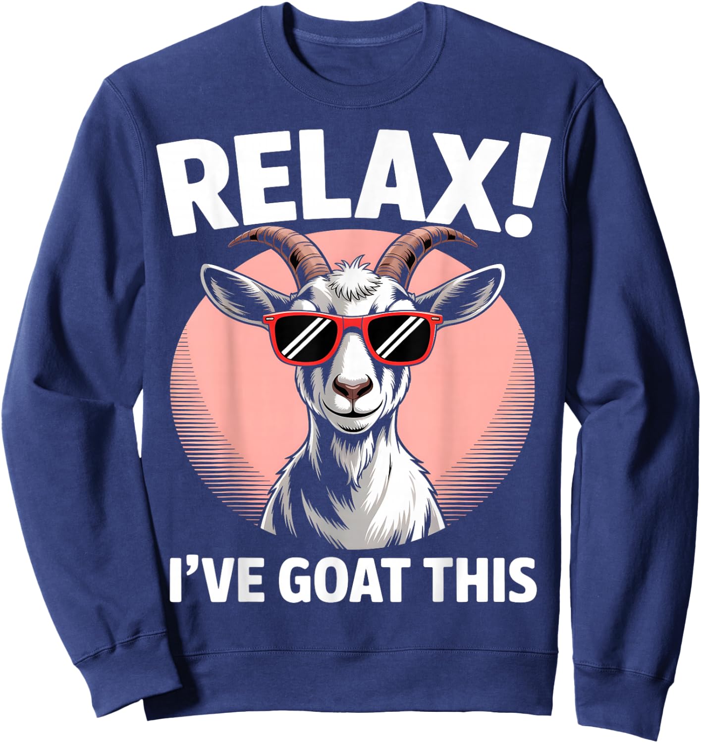 Relax I’ve Goat This Funny Cool Goat Sweatshirt - Sweatshirt | Navy