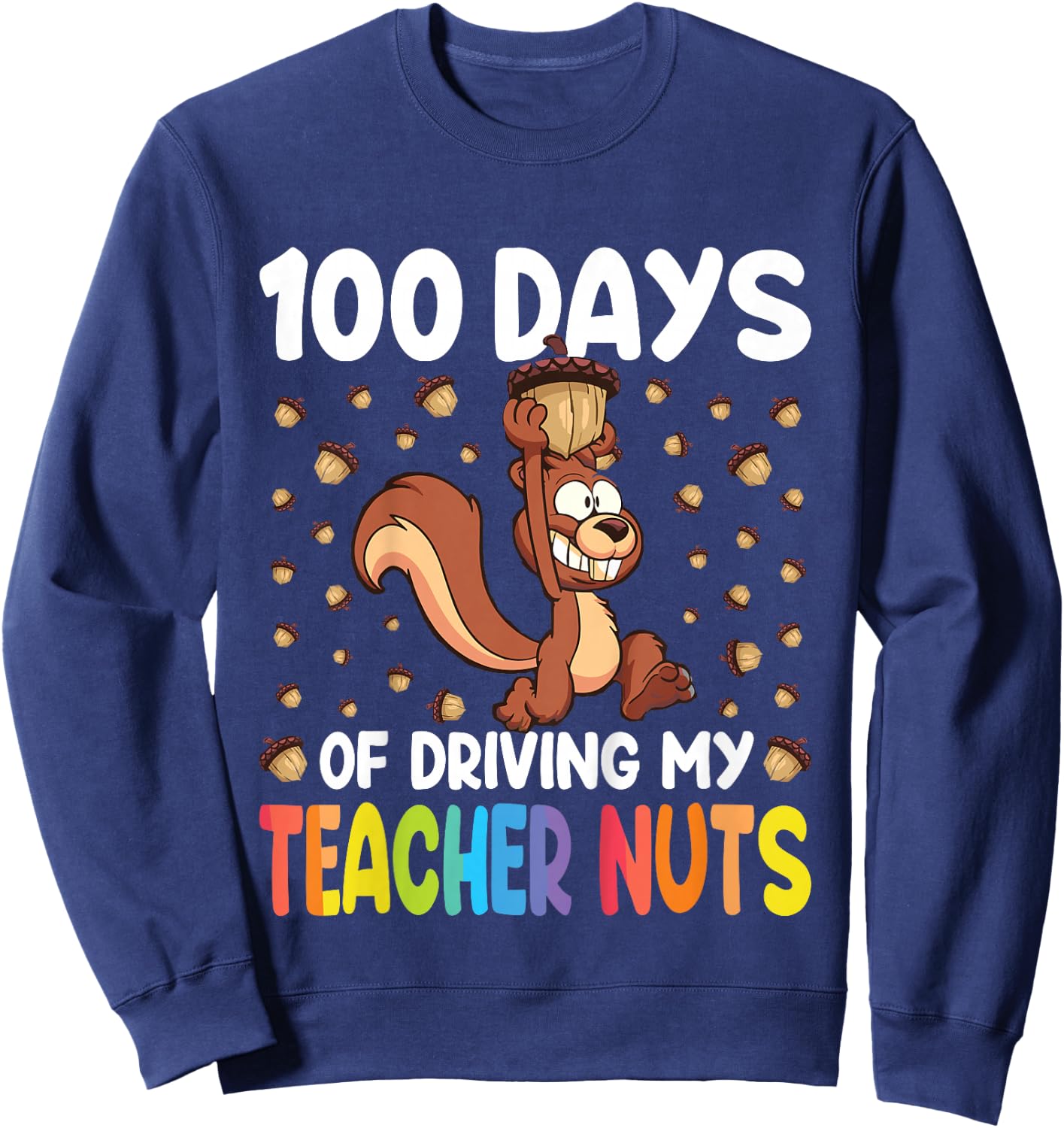 100 Days Driving My Teacher Nuts Squirrel 100th Day School Sweatshirt - Sweatshirt | Navy