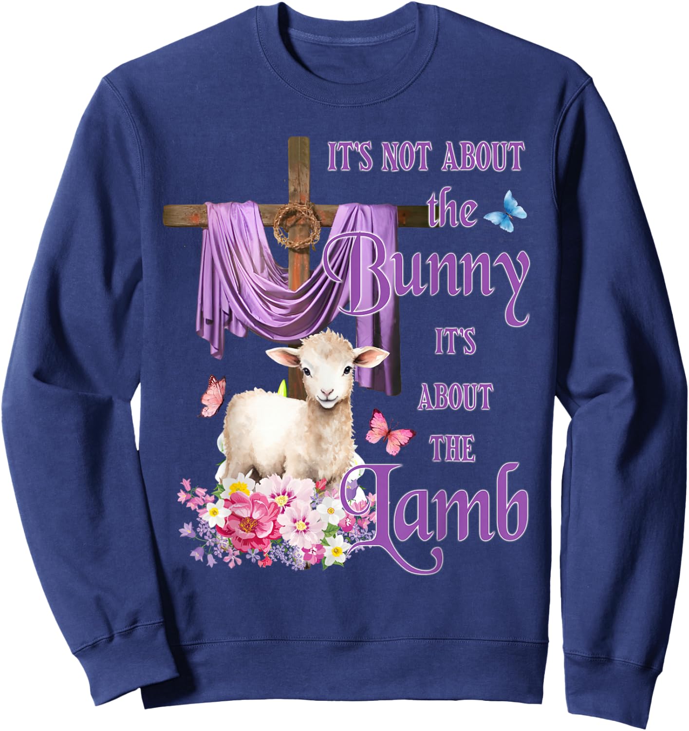 It's Not About The Bunny It's About The Lamb Cute Easter Sweatshirt - Sweatshirt | Navy