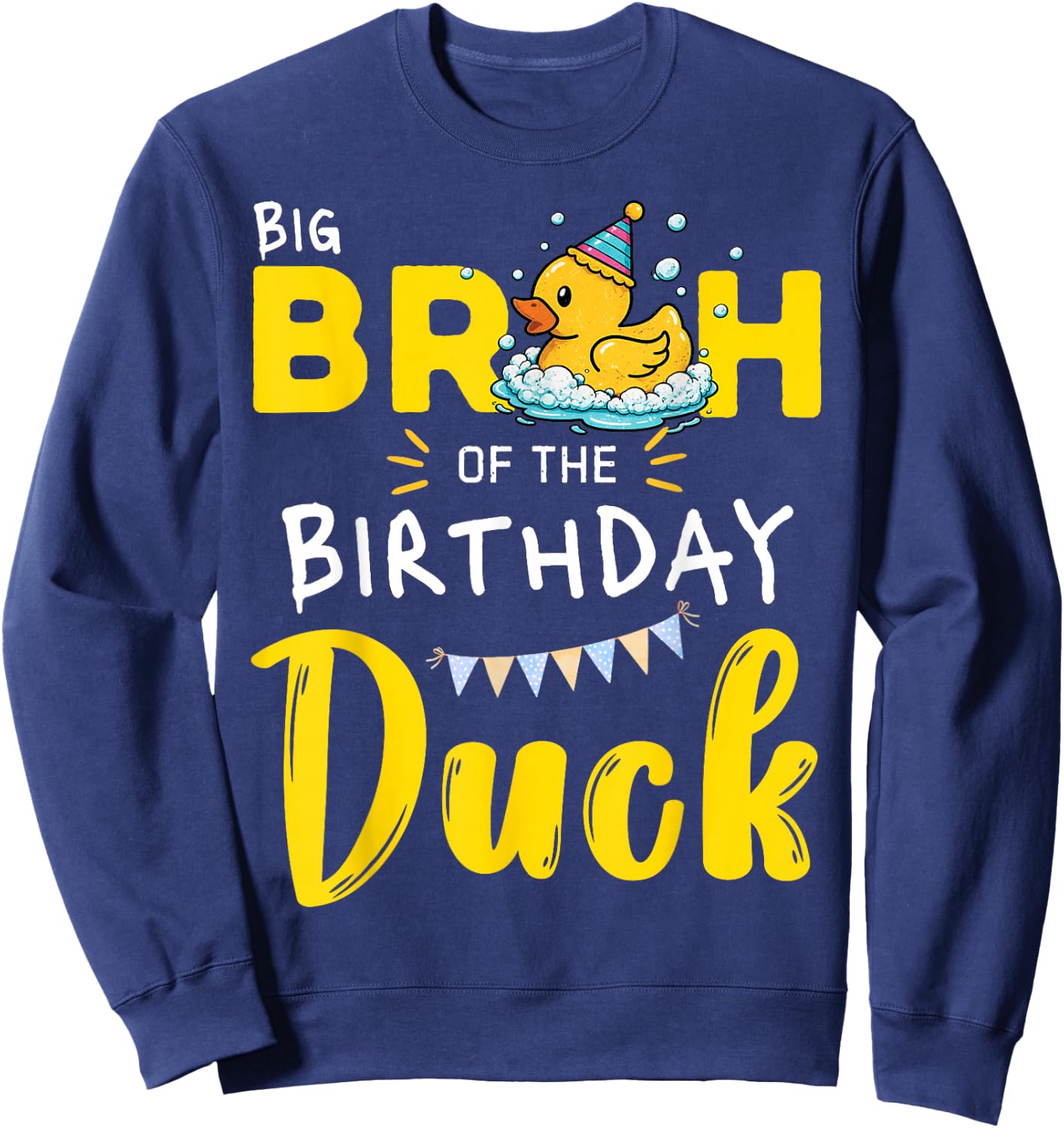 Big Bruh of The Birthday Duck Sweatshirt - Sweatshirt | Navy