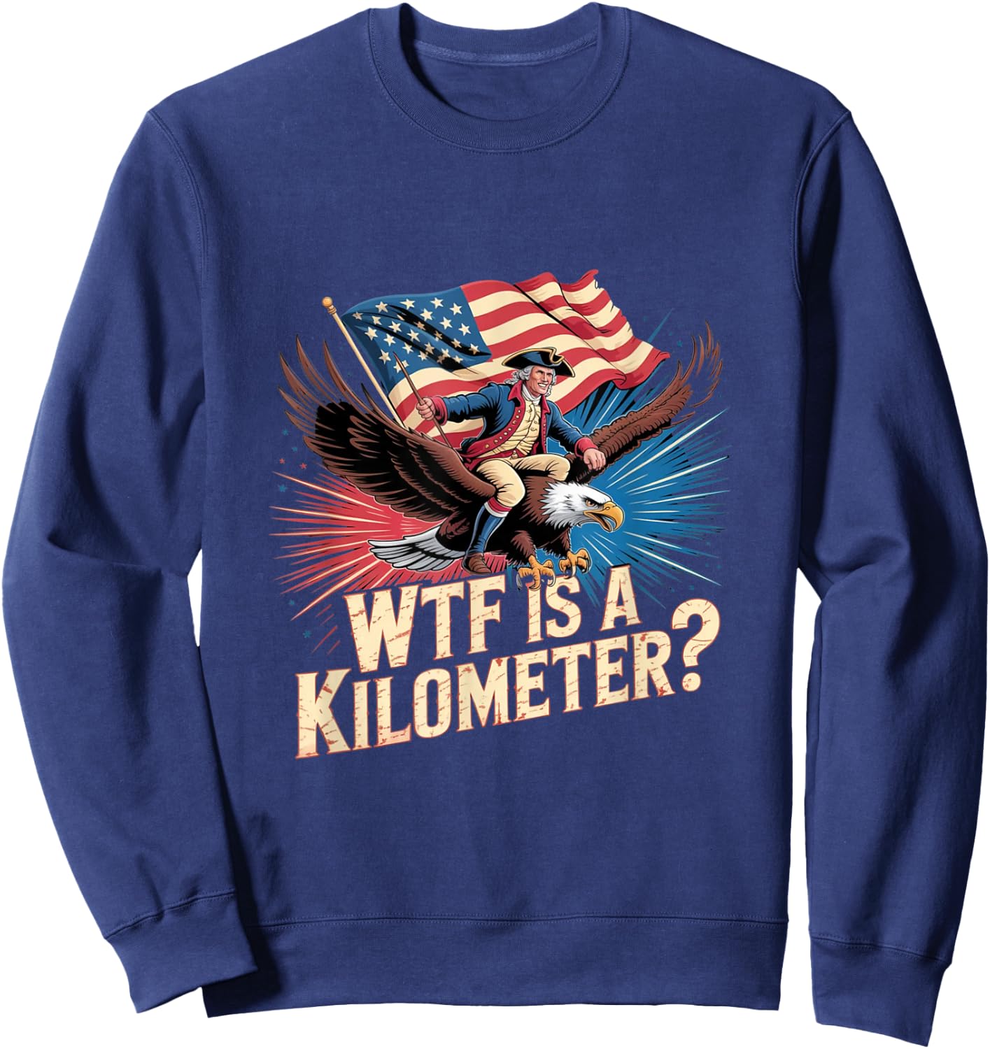 Funny American 4th of July WTF is Kilometer USA Patriotic Sweatshirt - Sweatshirt | Navy