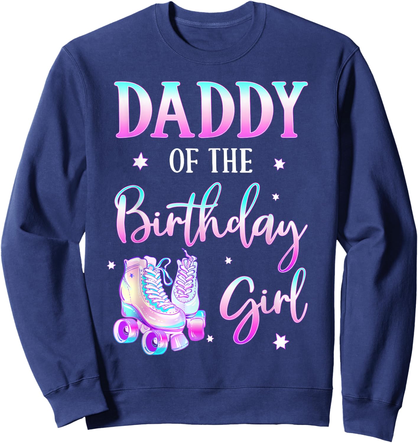 Daddy of the Birthday Girl Rolling Skate Bday Theme Family Sweatshirt - Sweatshirt | Navy