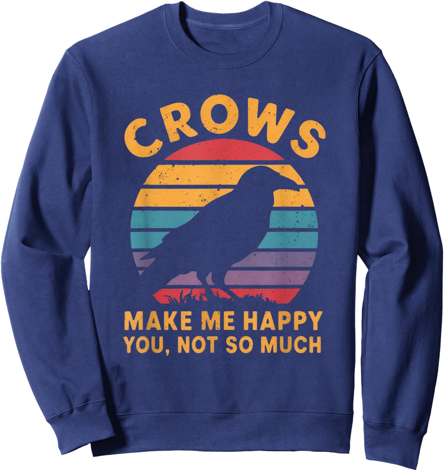 Crows Make Me Happy You Not So Much Sweatshirt - Sweatshirt | Navy