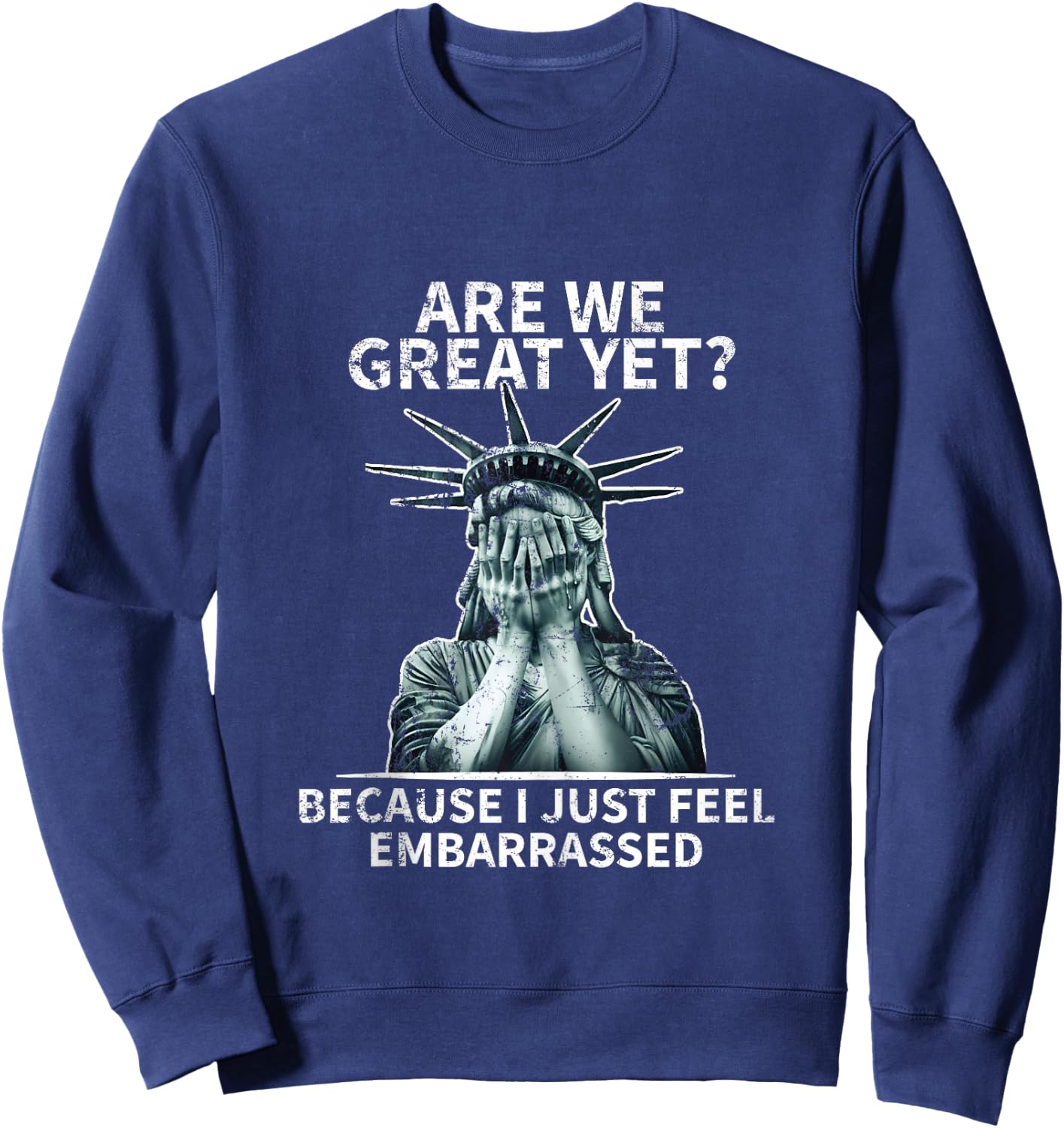 Funny Anti Trump are We Great Yet Statue of Liberty Politics Sweatshirt - Sweatshirt | Navy
