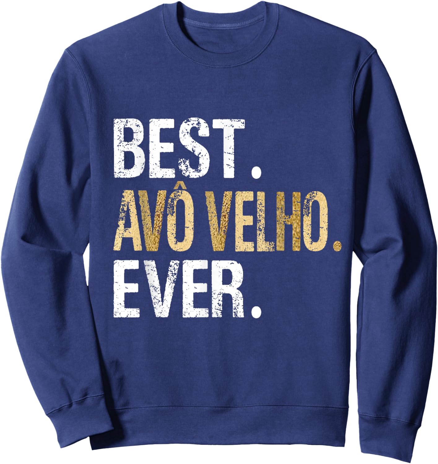 Best Avô Velho Ever Portuguese Brazilian Grandpa Sweatshirt - Sweatshirt | Navy