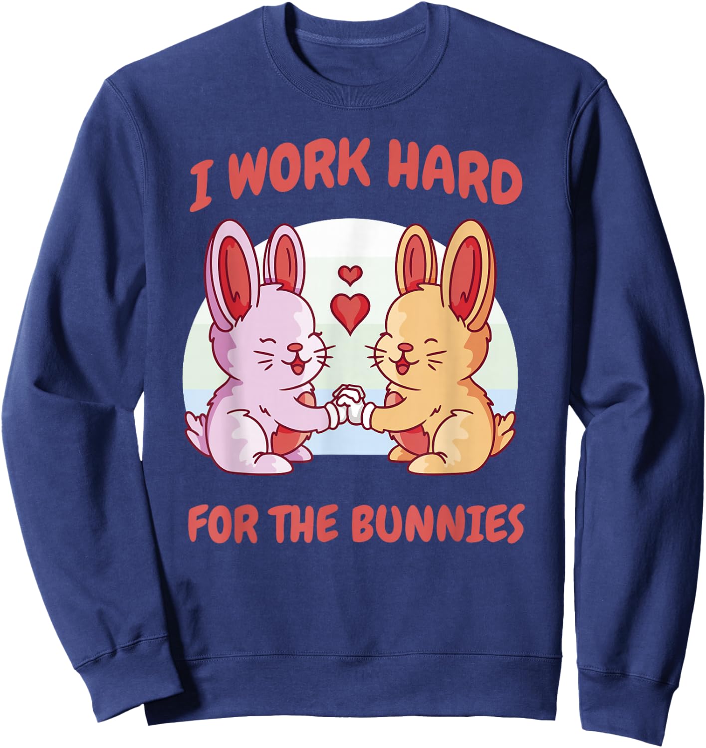 I Work Hard For The Bunnies Rabbit Hare Baby Bunny Ranch Sweatshirt - Sweatshirt | Navy