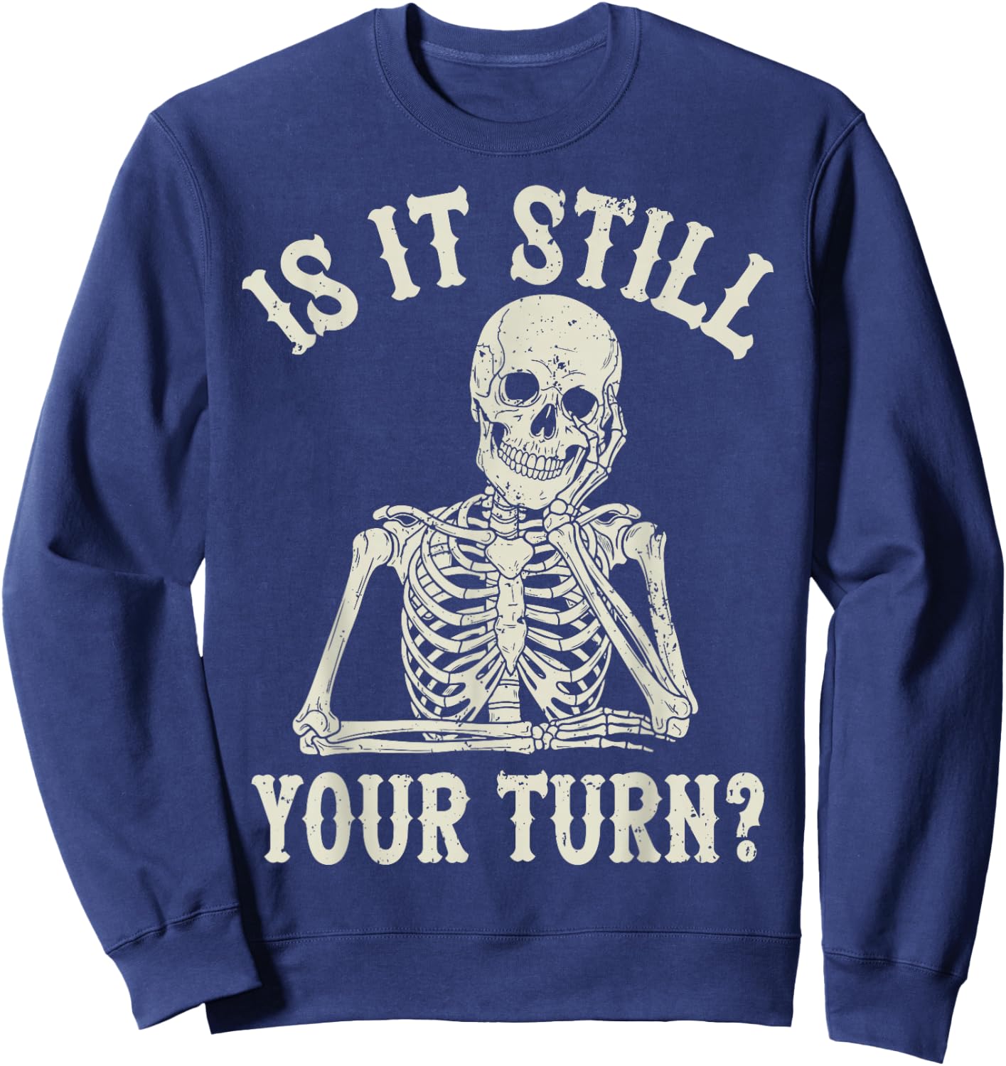 is It Still Your Turn Funny Chess Board Game Humor Sweatshirt - Sweatshirt | Navy
