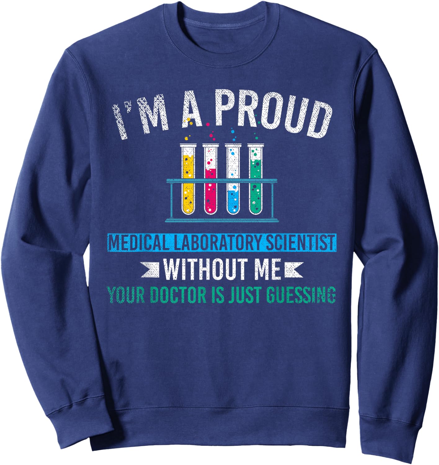 Lab Technologist Im A Proud Medical Laboratory Scientist Sweatshirt - Sweatshirt | Navy