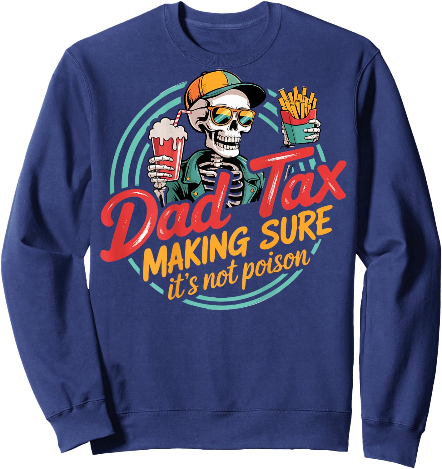Dad Tax Making Sure It's Not Poison Skeleton Dad Tax ON Back Sweatshirt - Sweatshirt | Navy