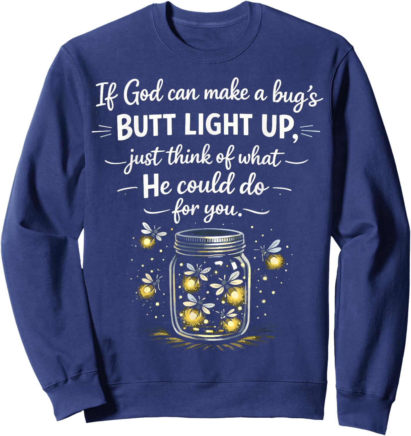 If God Can Make a Bugs Butt Light Up Christian Quote Sweatshirt - Sweatshirt | Navy