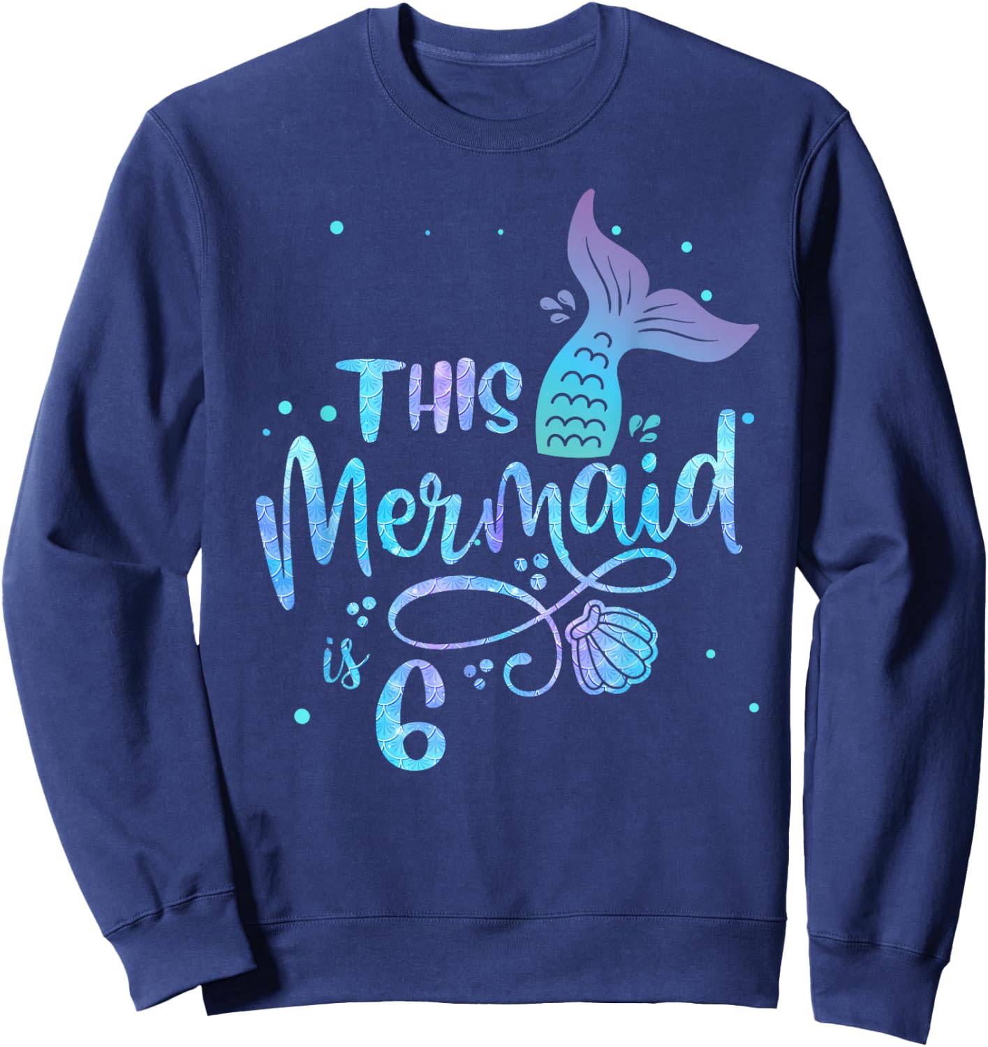 This Mermaid Is 6 Years Old 6th Birthday Mermaid Girl Sweatshirt - Sweatshirt | Navy