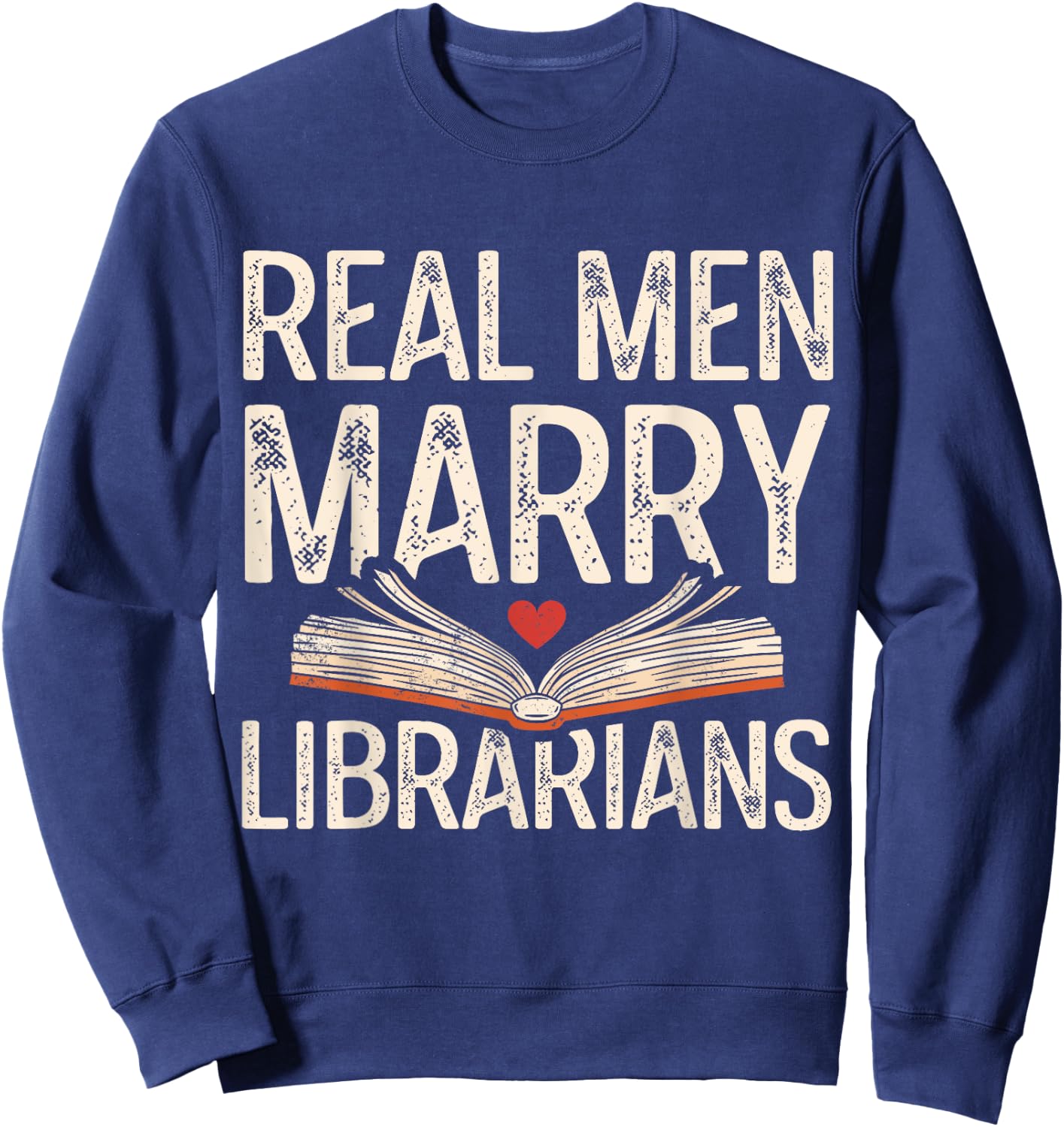 Real Men Marry Librarians Funny Husband Boyfriend Love Sweatshirt - Sweatshirt | Navy