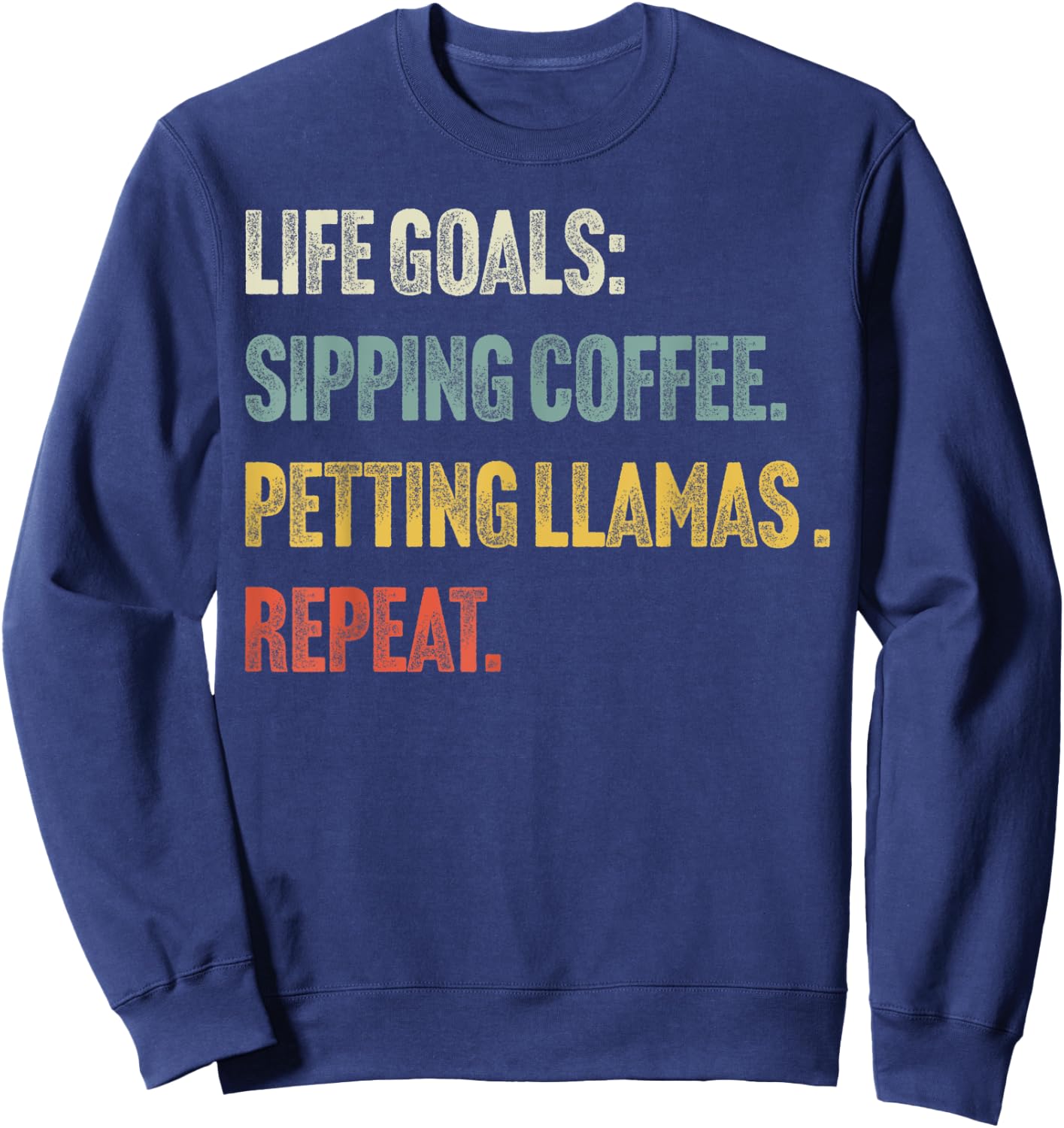 Life Goals: Sip Coffee & Pet Llamas - Funny Vintage Llama Sweatshirt - Sweatshirt | Navy
