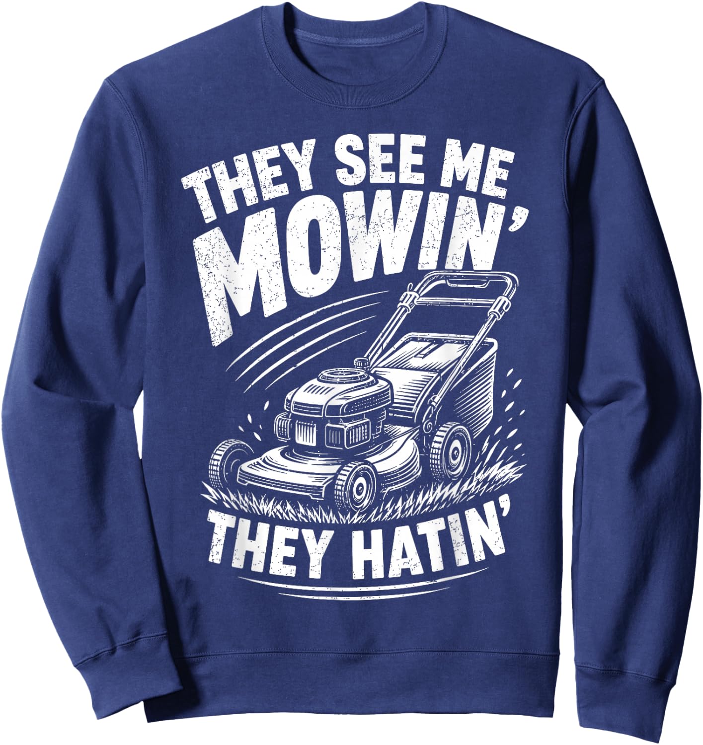 They See Me Mowin They Hatin Funny Lawn Mowing Sweatshirt - Sweatshirt | Navy