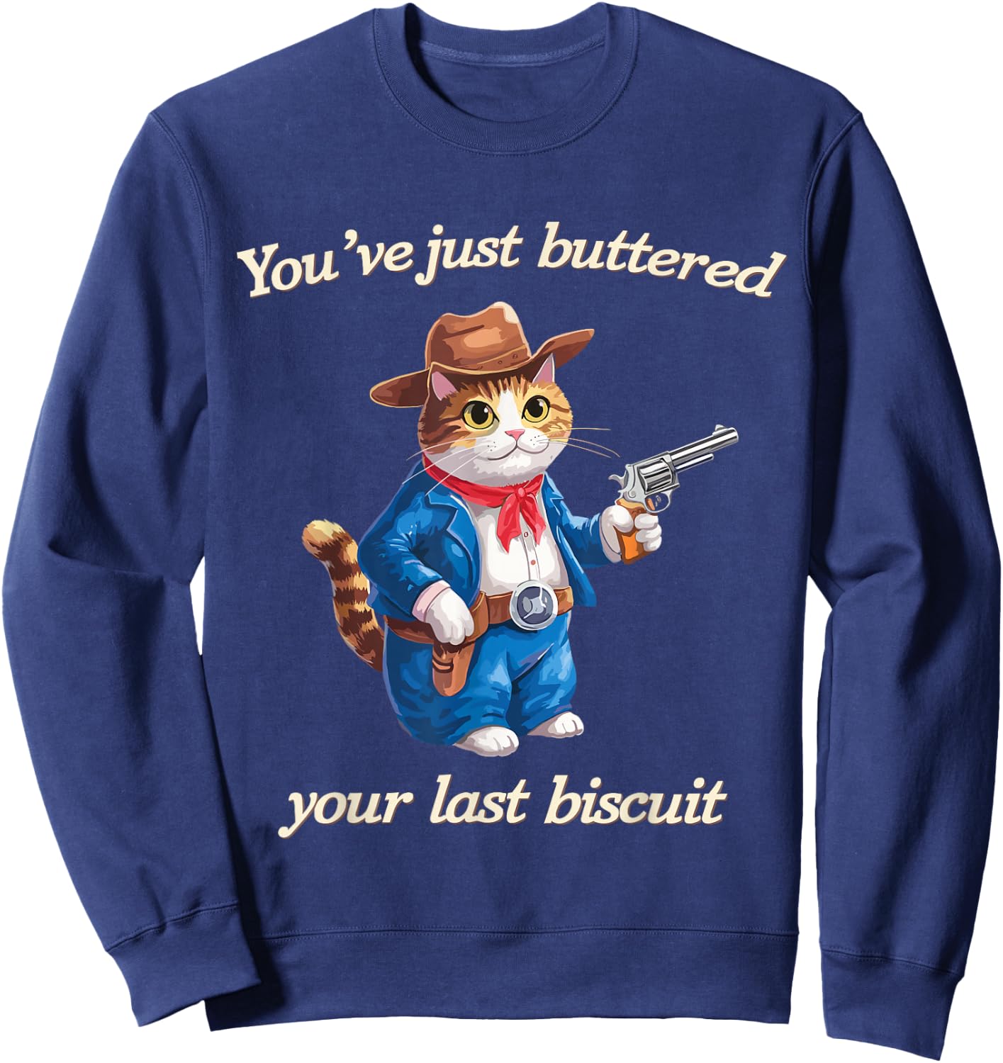 You've Just Buttered Your Last Biscuit Funny Cowboy Cat Sweatshirt - Sweatshirt | Navy