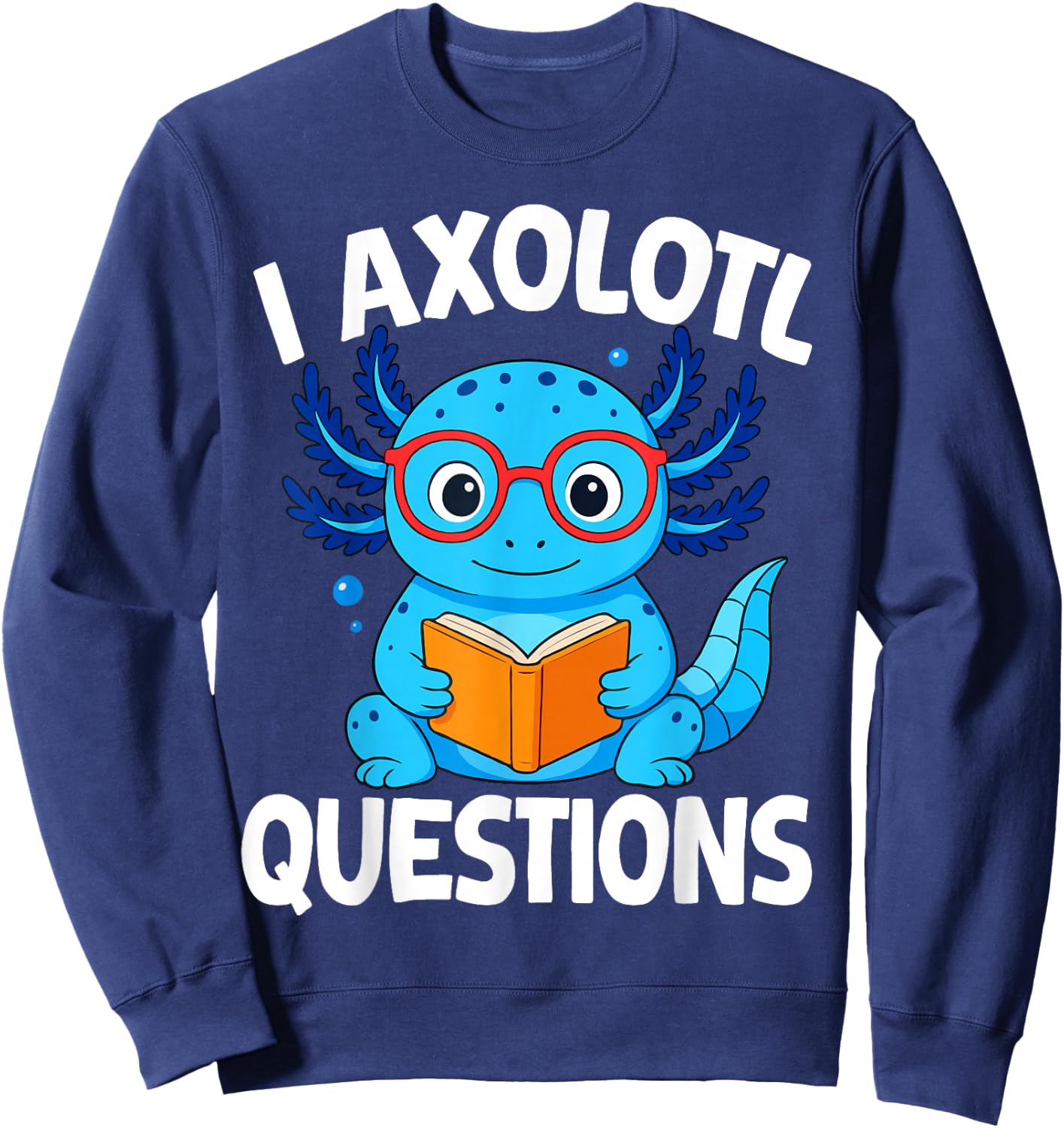 I Axolotl Questions Sweatshirt - Sweatshirt | Navy
