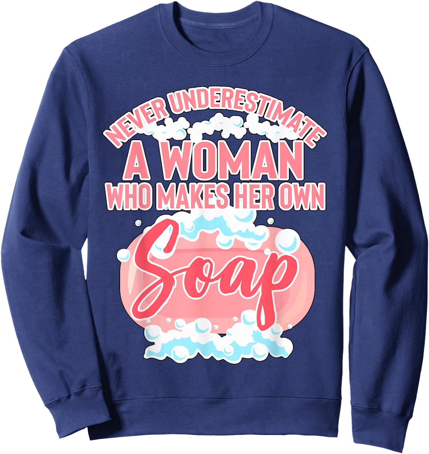 Woman Who Makes Her Own Soap Soapmaker Gift Soap Making Sweatshirt - Sweatshirt | Navy