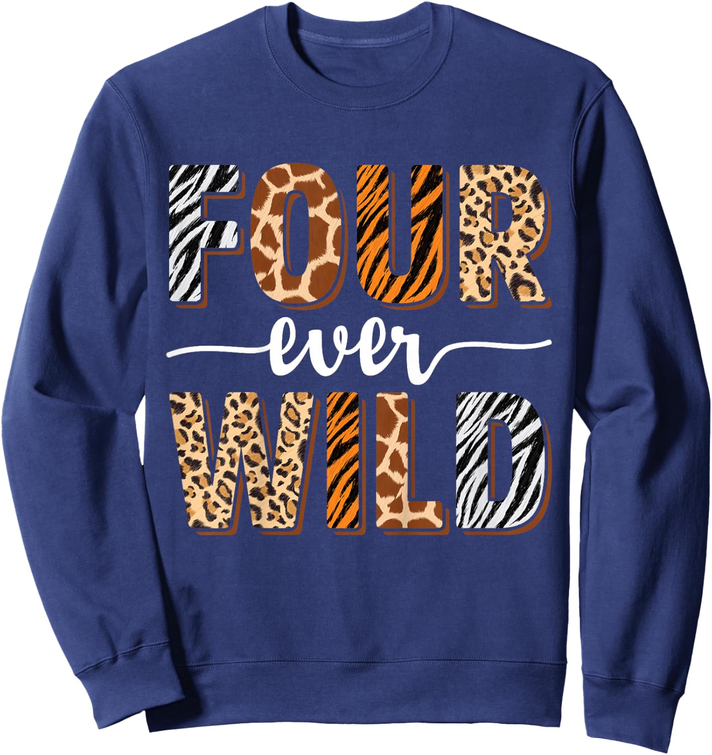 Four Ever Wild 4th Birthday 4 Year Old Birthday Zoo Safari Sweatshirt - Sweatshirt | Navy