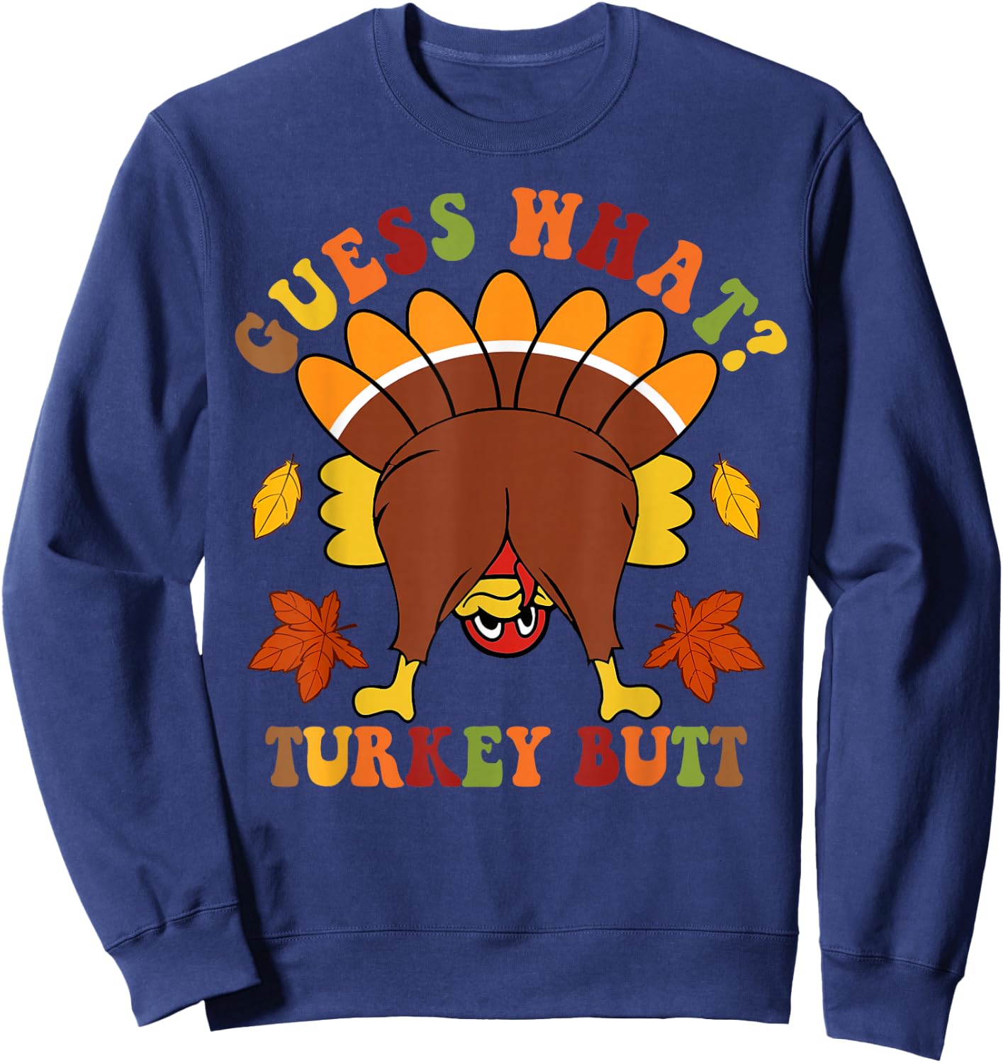 Guess What Turkey Butt Funny Thanksgiving Black Thanksgiving Graphic Sweatshirt - Sweatshirt | Navy