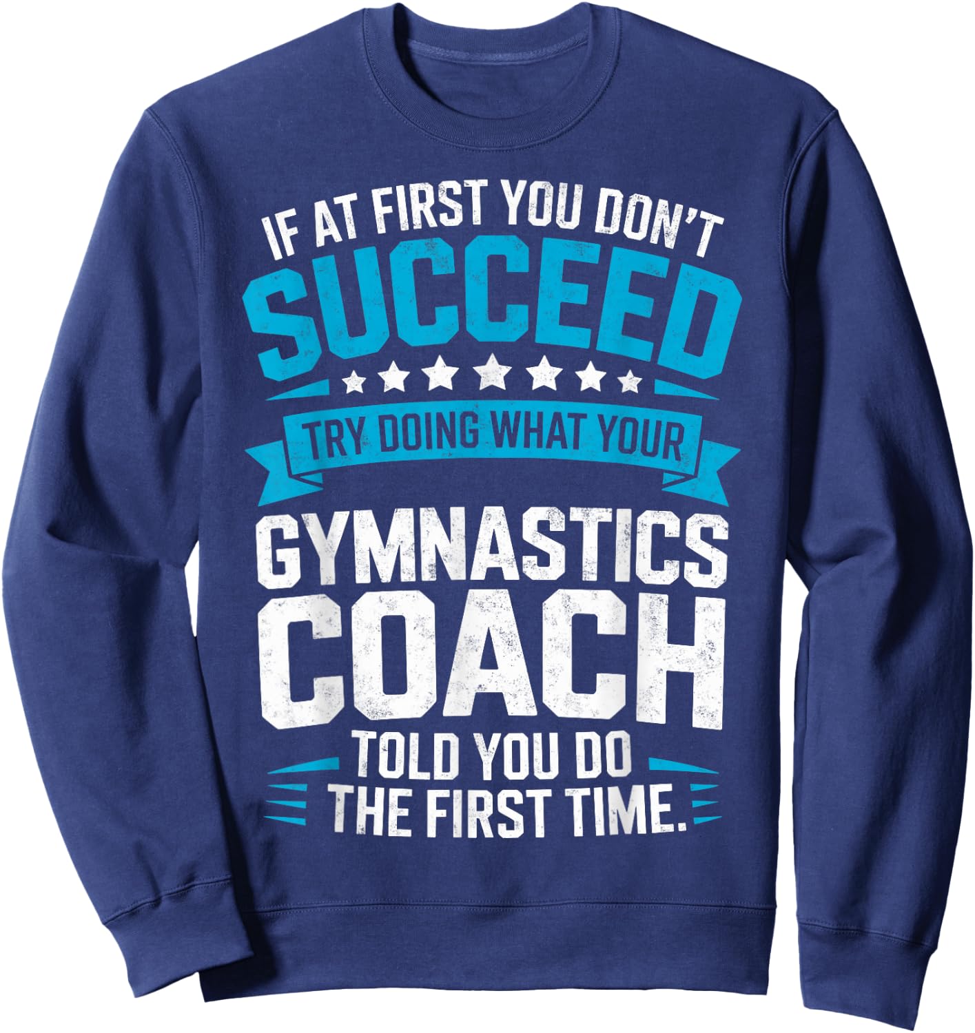 Try Doing What Your Gymnastics Coach Told You to Do Gymnast Sweatshirt - Sweatshirt | Navy