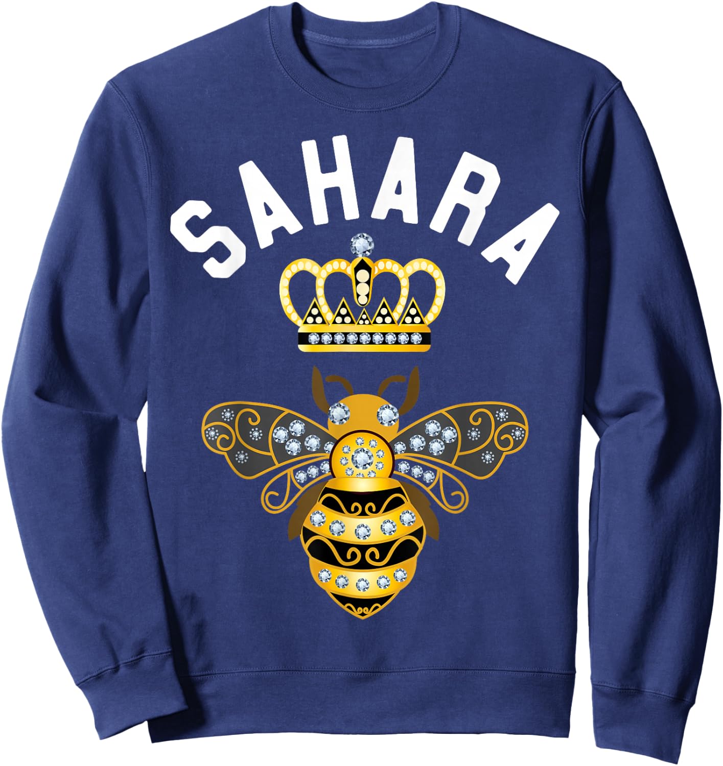 Sahara Name Sahara Birthday Gifts Queen Crown Bee Sahara Sweatshirt - Sweatshirt | Navy
