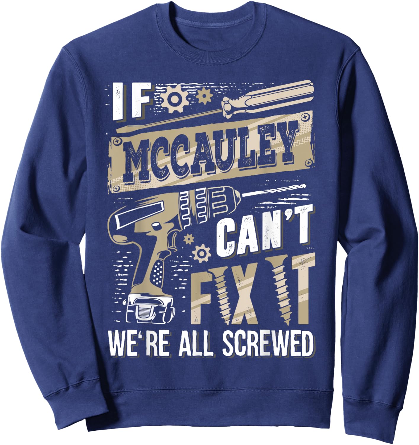 If MCCAULEY Can't Fix It We're All Screwed Funny Family Name Sweatshirt - Sweatshirt | Navy