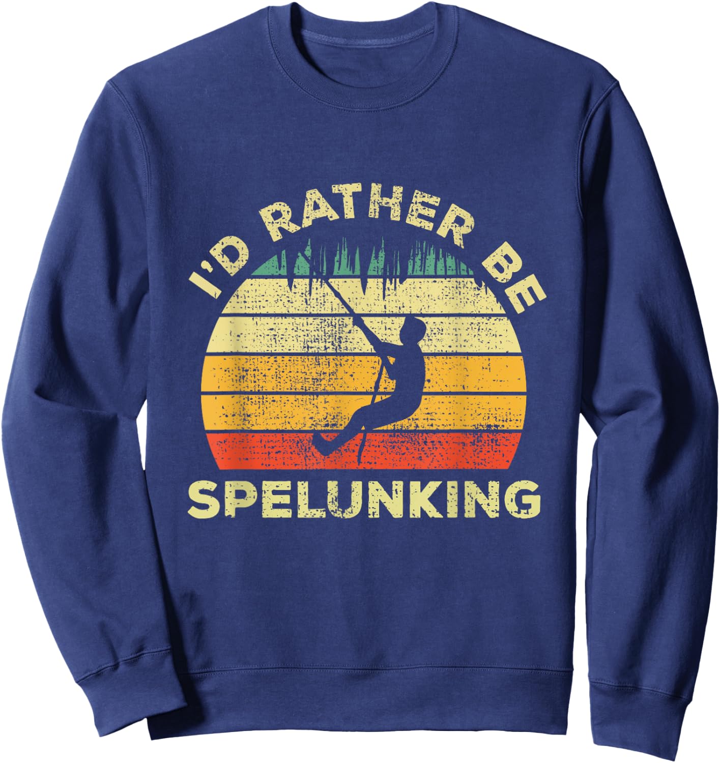 Spelunking Speleology Funny Gift I'd Rather be Spelunking Sweatshirt - Sweatshirt | Navy