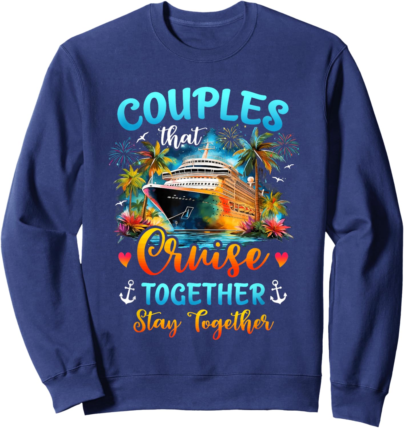 Husband Wife Couples That Cruise Together Stay Together Sweatshirt - Sweatshirt | Navy