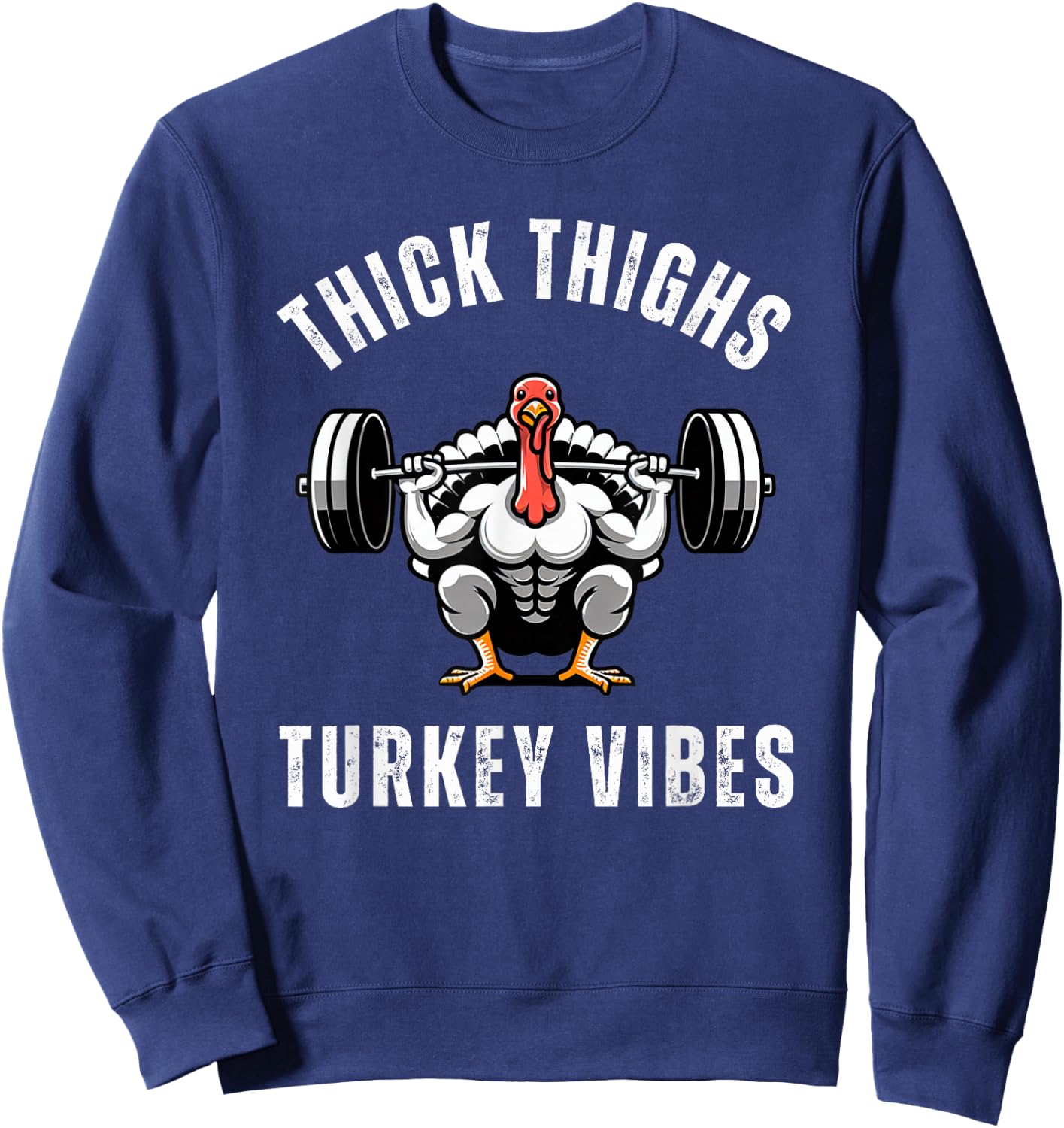 Thick Thighs Turkey vibes funny thanksgiving muscle turkey Sweatshirt - Sweatshirt | Navy