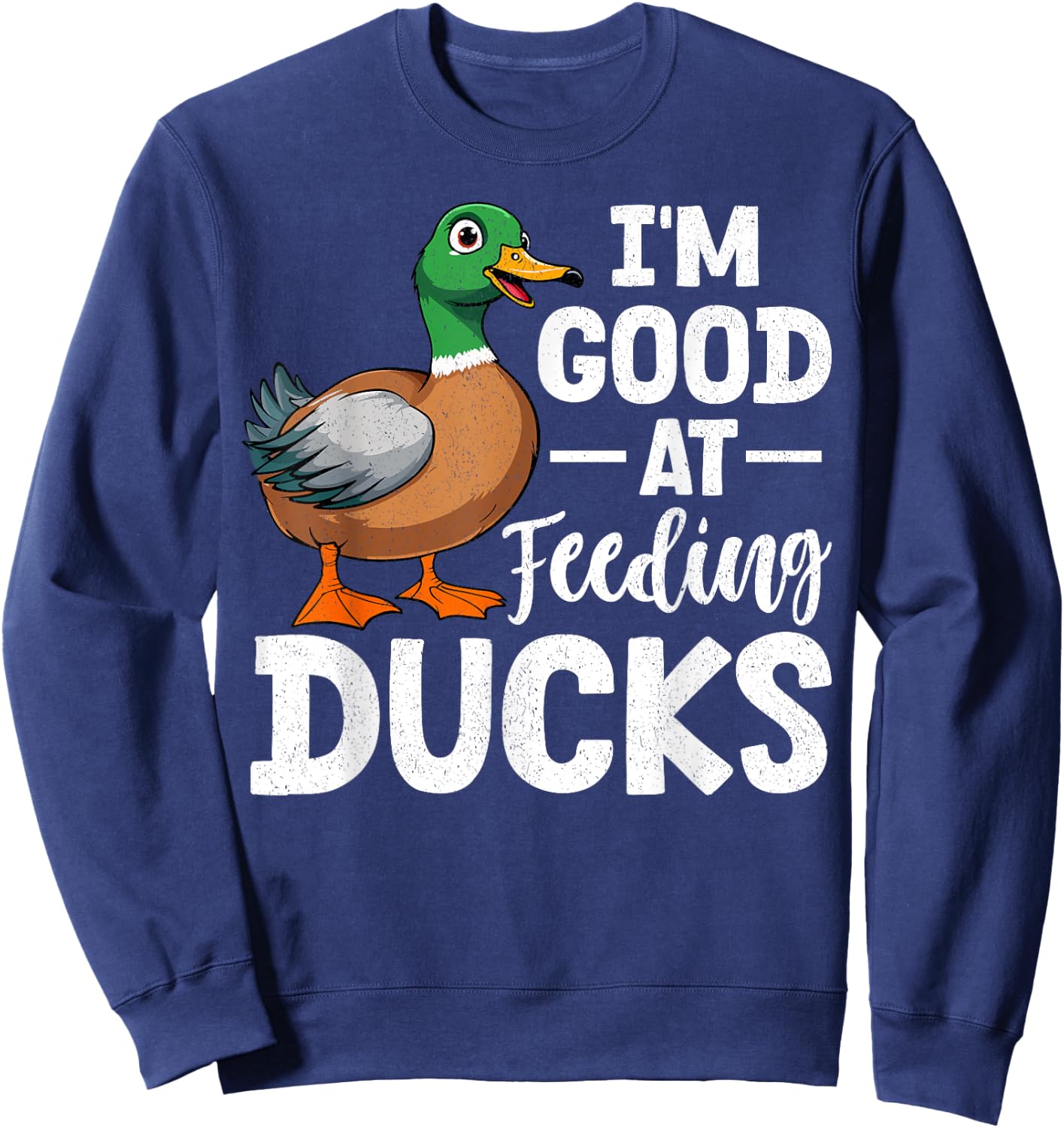 Duck - I'm Good At Feeding Ducks Sweatshirt - Sweatshirt | Navy
