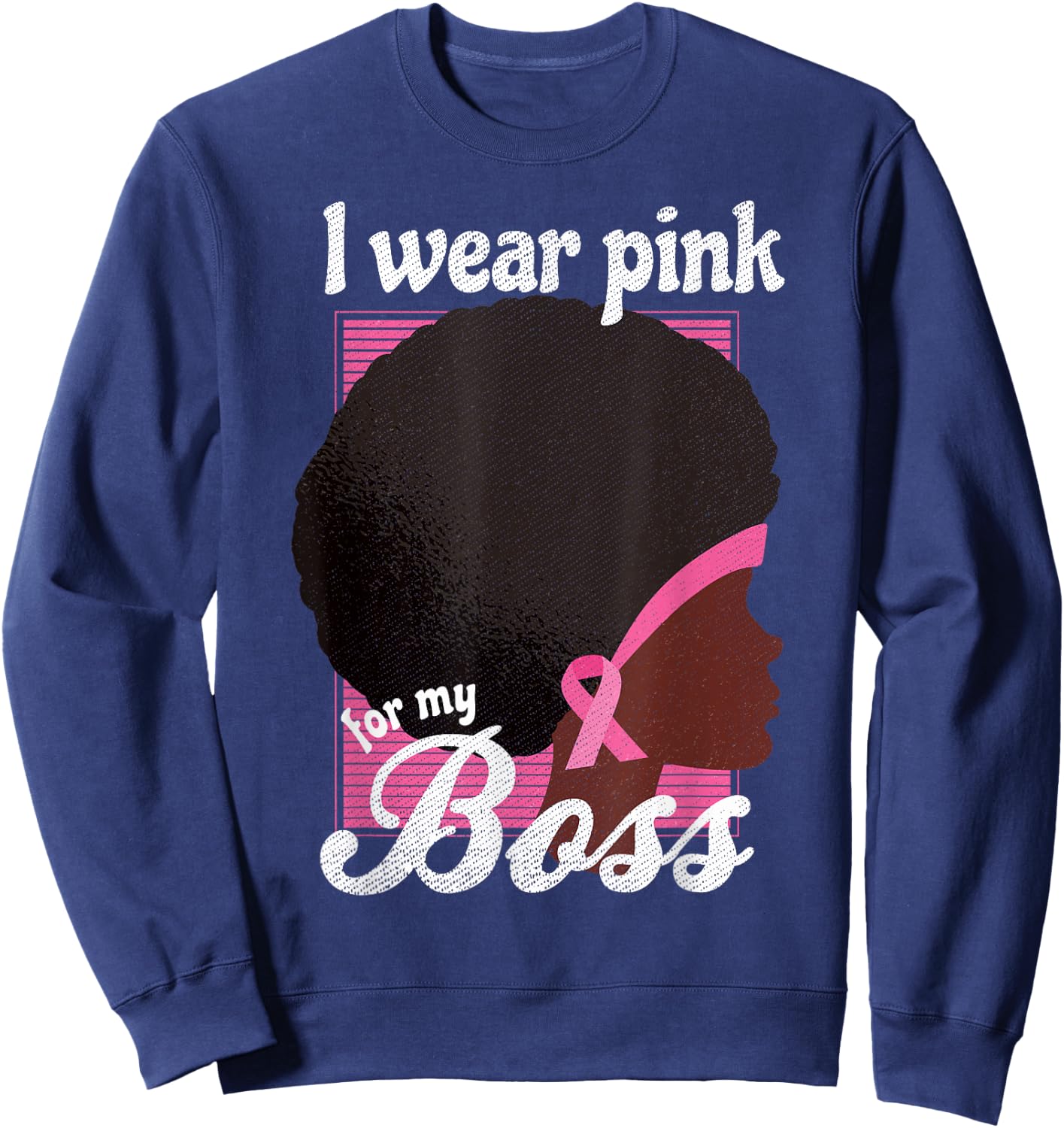 I Wear Pink For My BOSS Black Woman Support Sweatshirt - Sweatshirt | Navy
