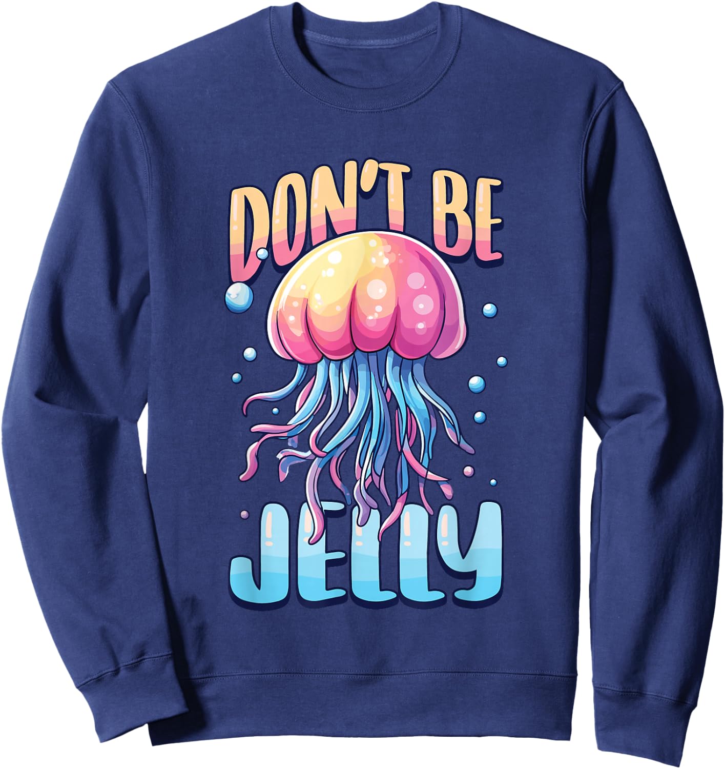 Don't Be Jelly Pun Jellyfish Sweatshirt - Sweatshirt | Navy