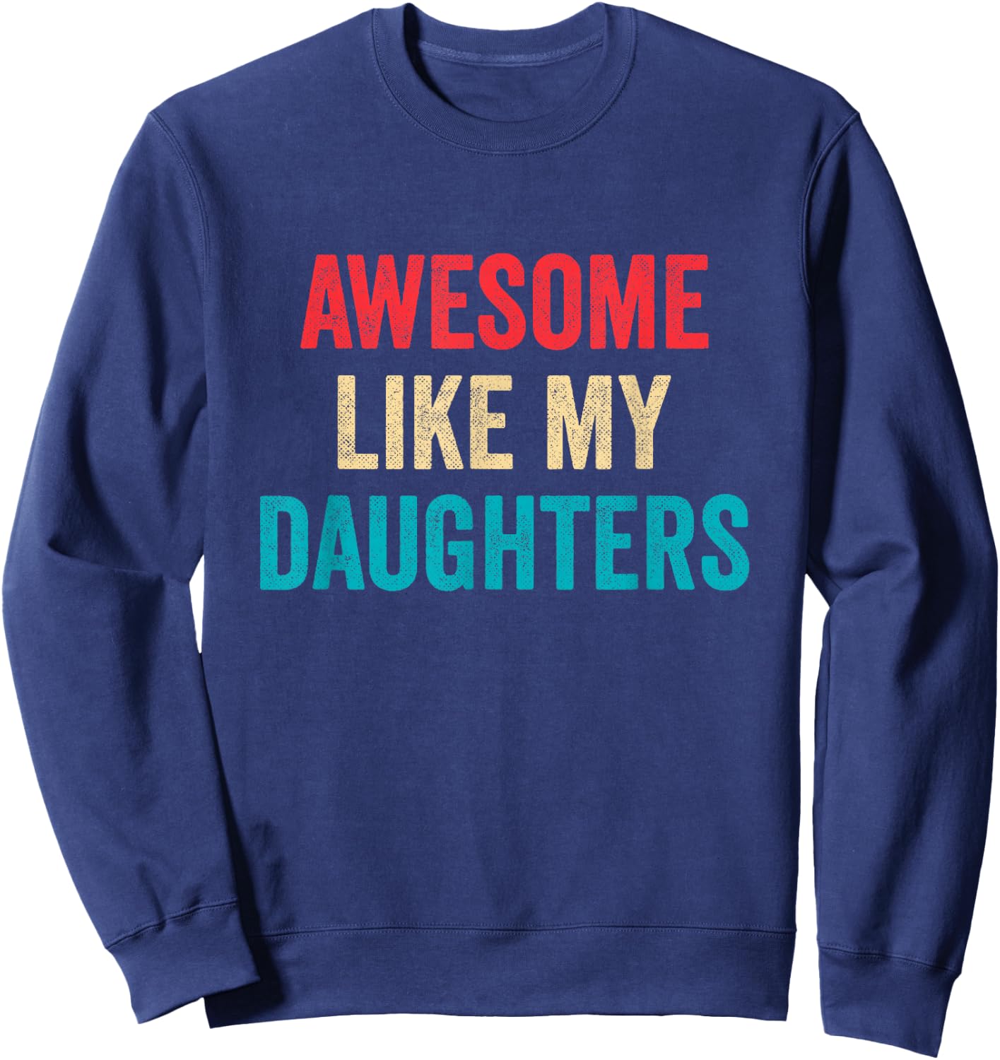 Awesome Like My Daughters - Funny Proud Mom Dad Sweatshirt - Sweatshirt | Navy