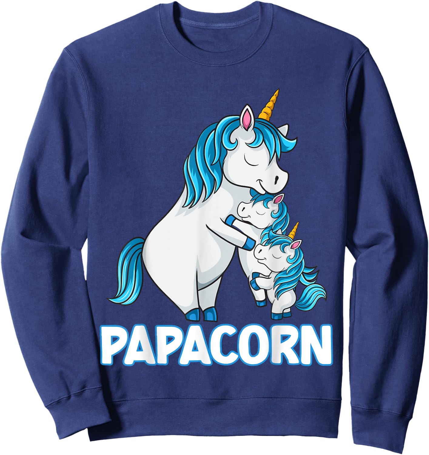 Papacorn is everything I need in my life family Sweatshirt - Sweatshirt | Navy
