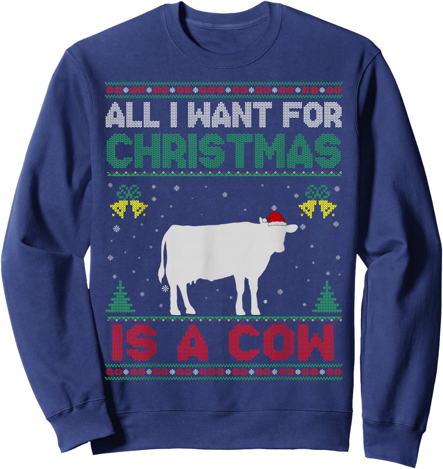 All I Want For Christmas Is A Cow Ugly Sweater Sweatshirt - Sweatshirt | Navy