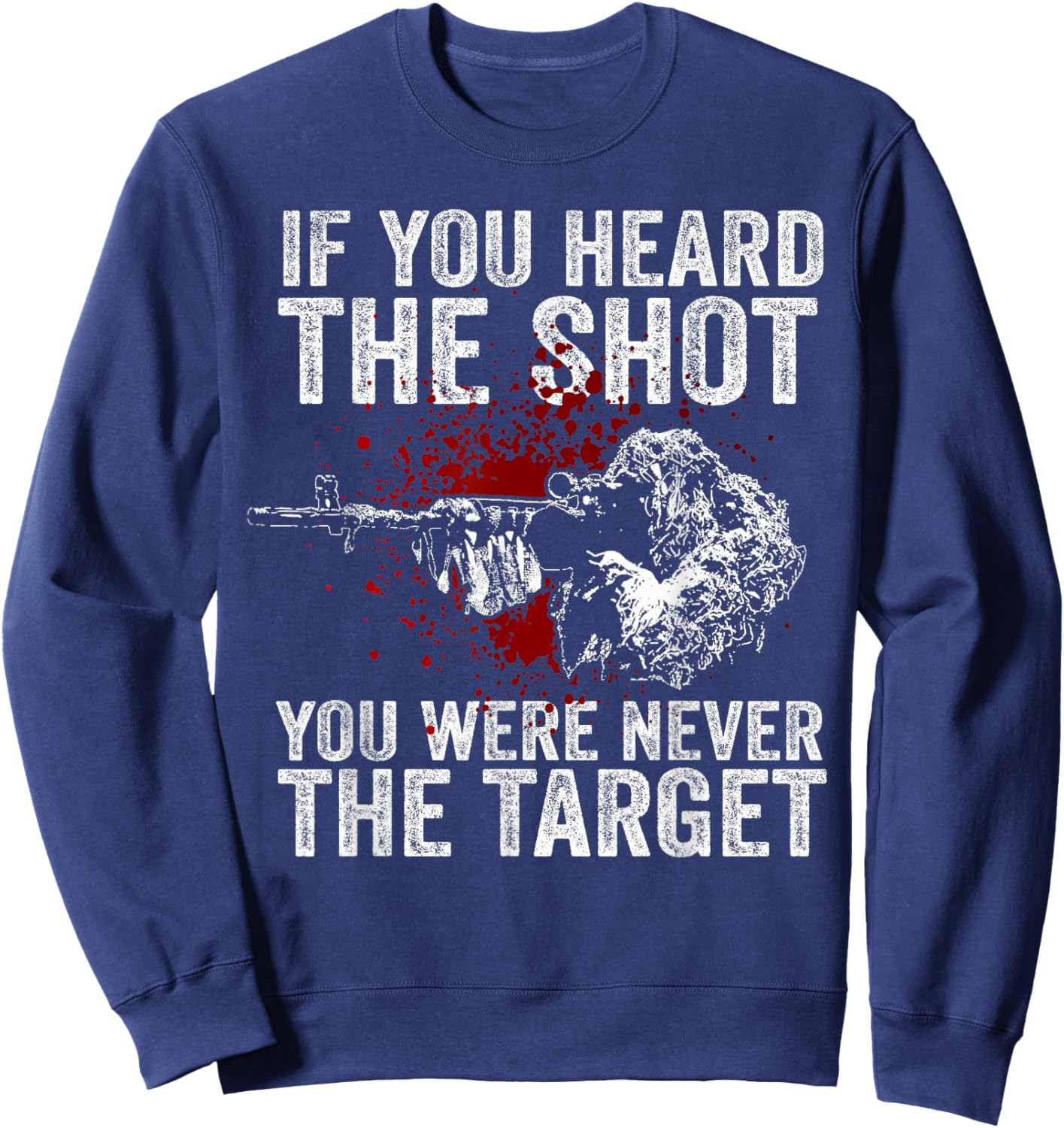 If You Heard The Shot You Were Never The Target Sweatshirt - Sweatshirt | Navy