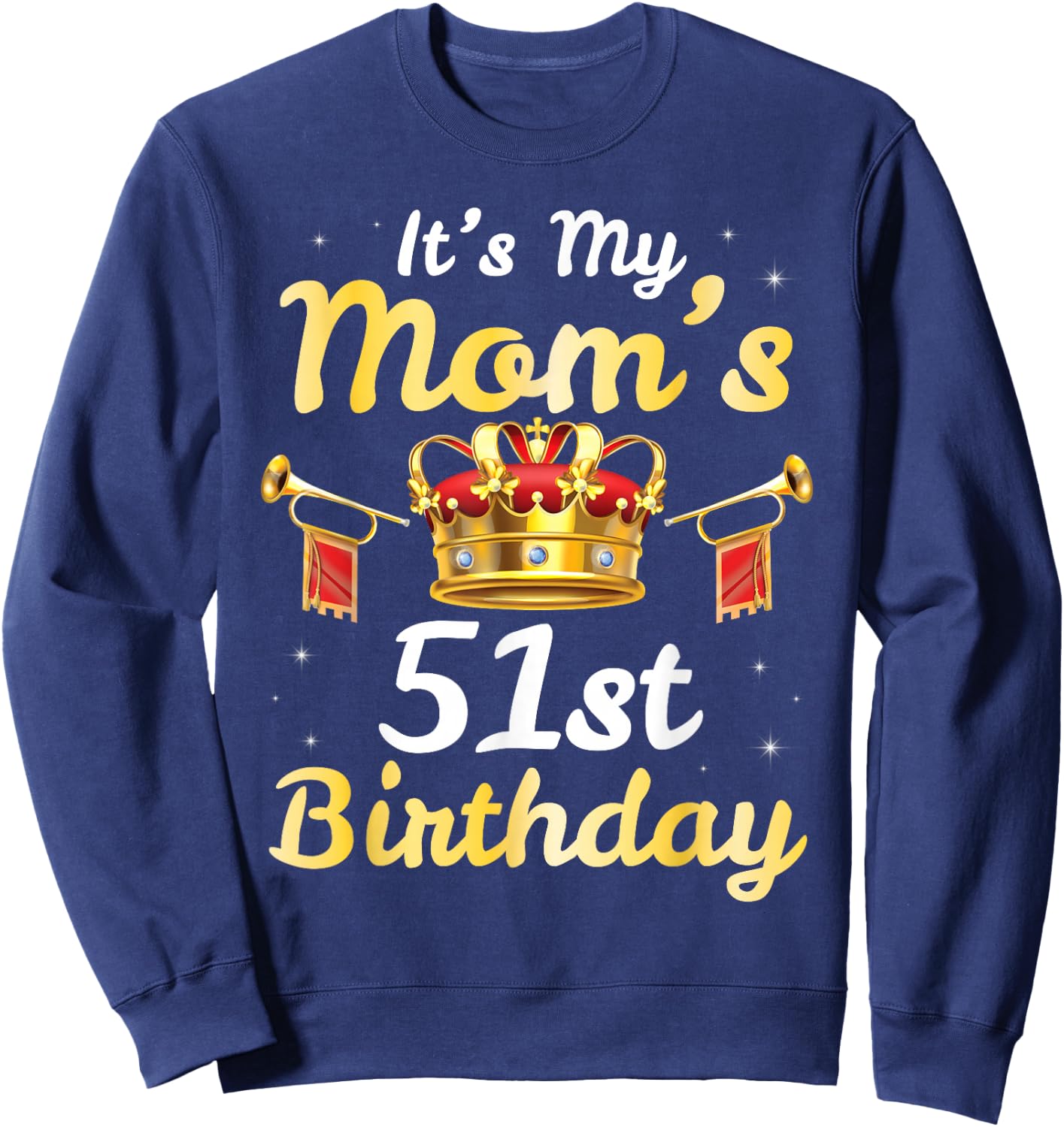 It's My Mom's 51st Birthday Happy 51 Years Old Mother Mama Sweatshirt - Sweatshirt | Navy