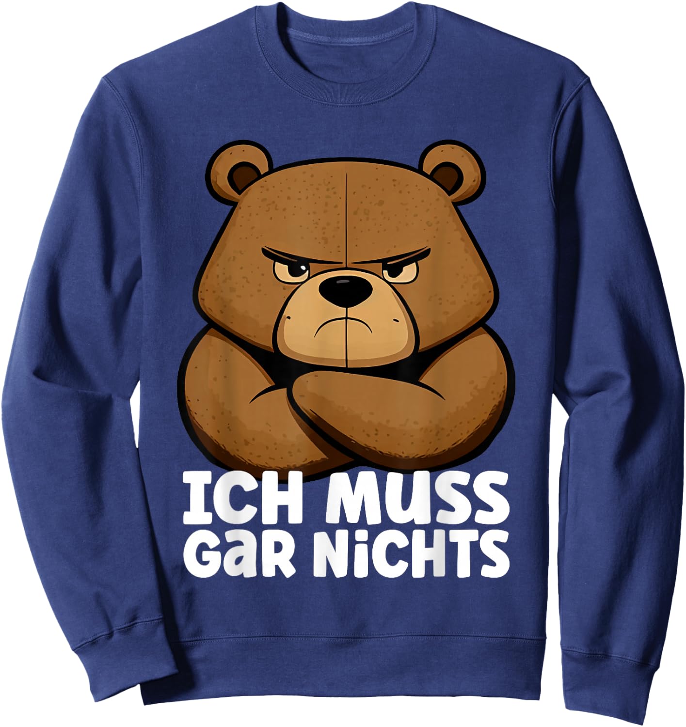 Lustiger, mürrischer Bär - Ich muss gar nichts! Sweatshirt - Sweatshirt | Navy