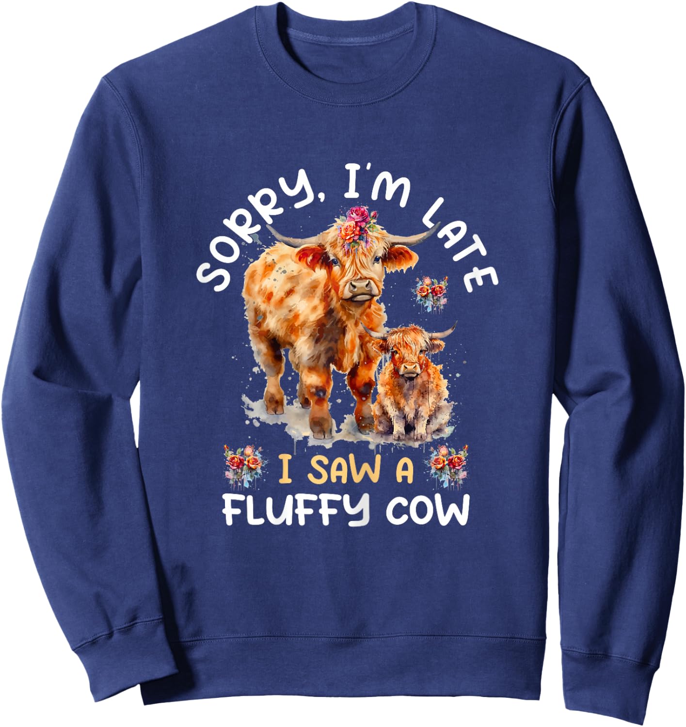 Sorry I'm Late I Saw A Fluffy Cow Highland Cow Breeder Sweatshirt - Sweatshirt | Navy