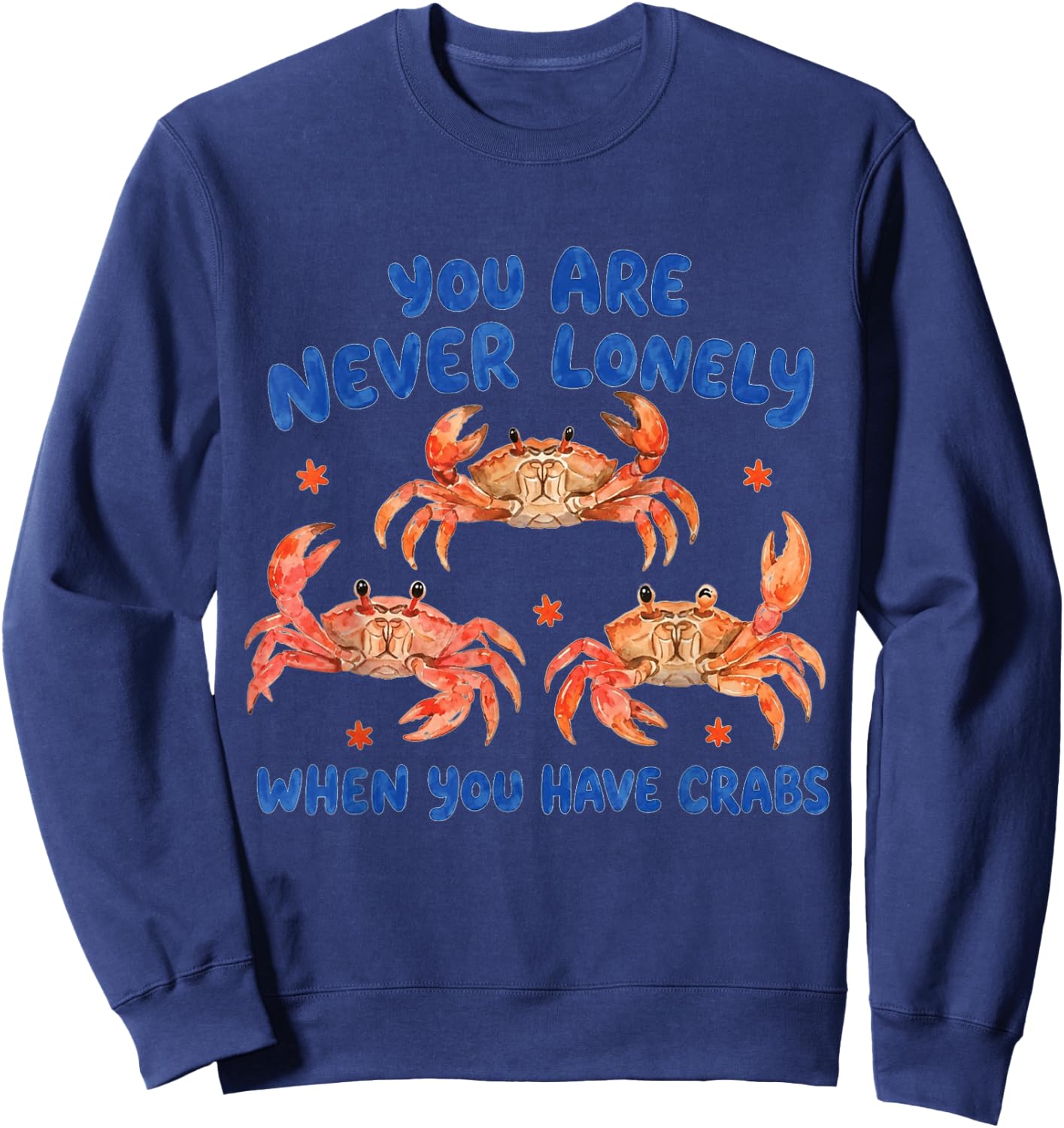You are Never Lonely When Have Crabs Funny Sweatshirt - Sweatshirt | Navy