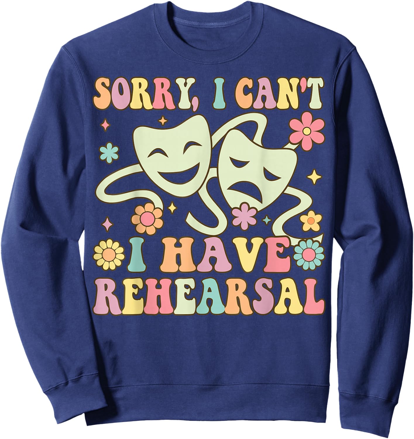 Theater Artist Theater Drama Play I Can't I Have Rehearsal Sweatshirt - Sweatshirt | Navy